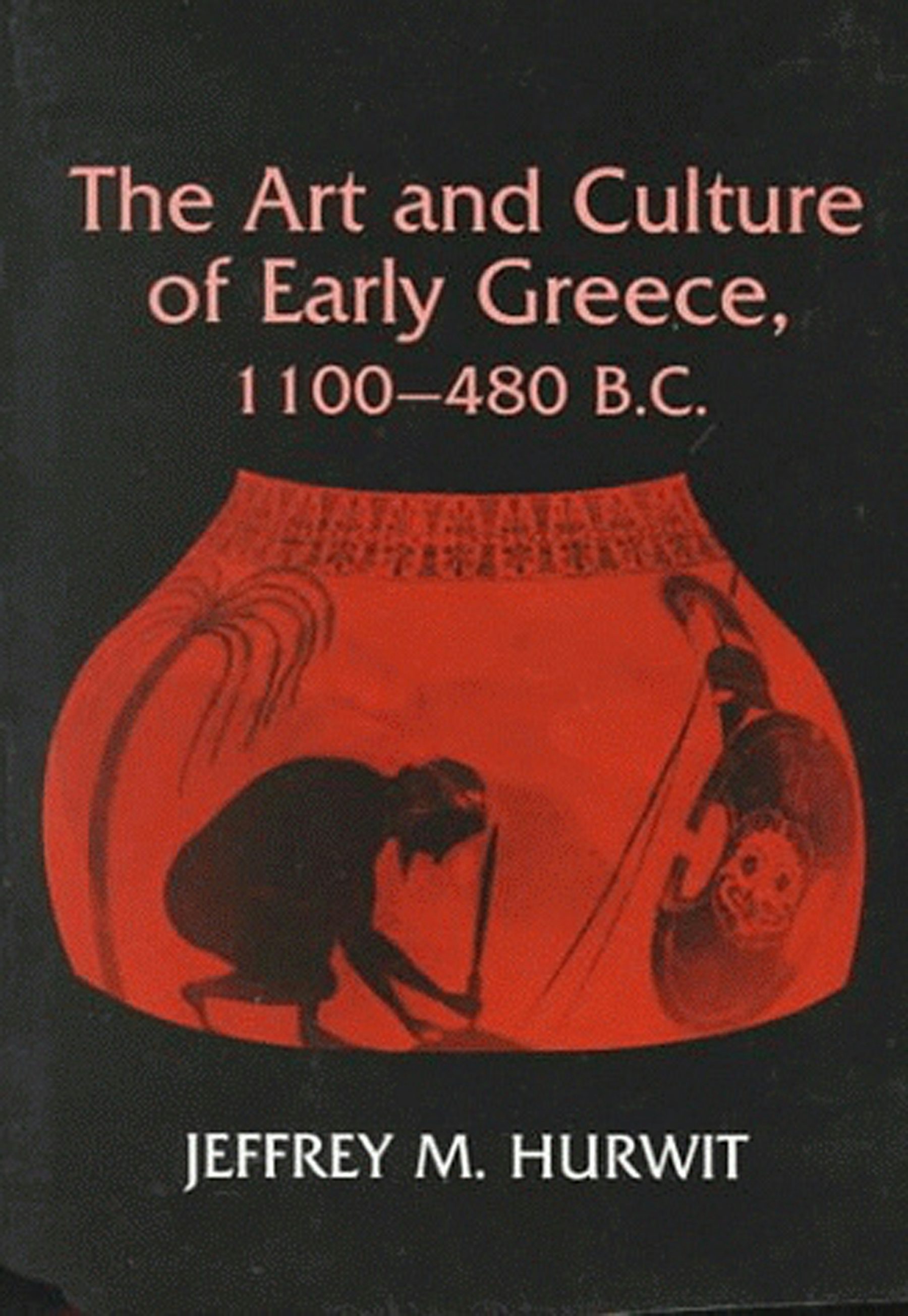 The Art and Culture of Early Greece, 1100-480 B.C. by Jeffrey