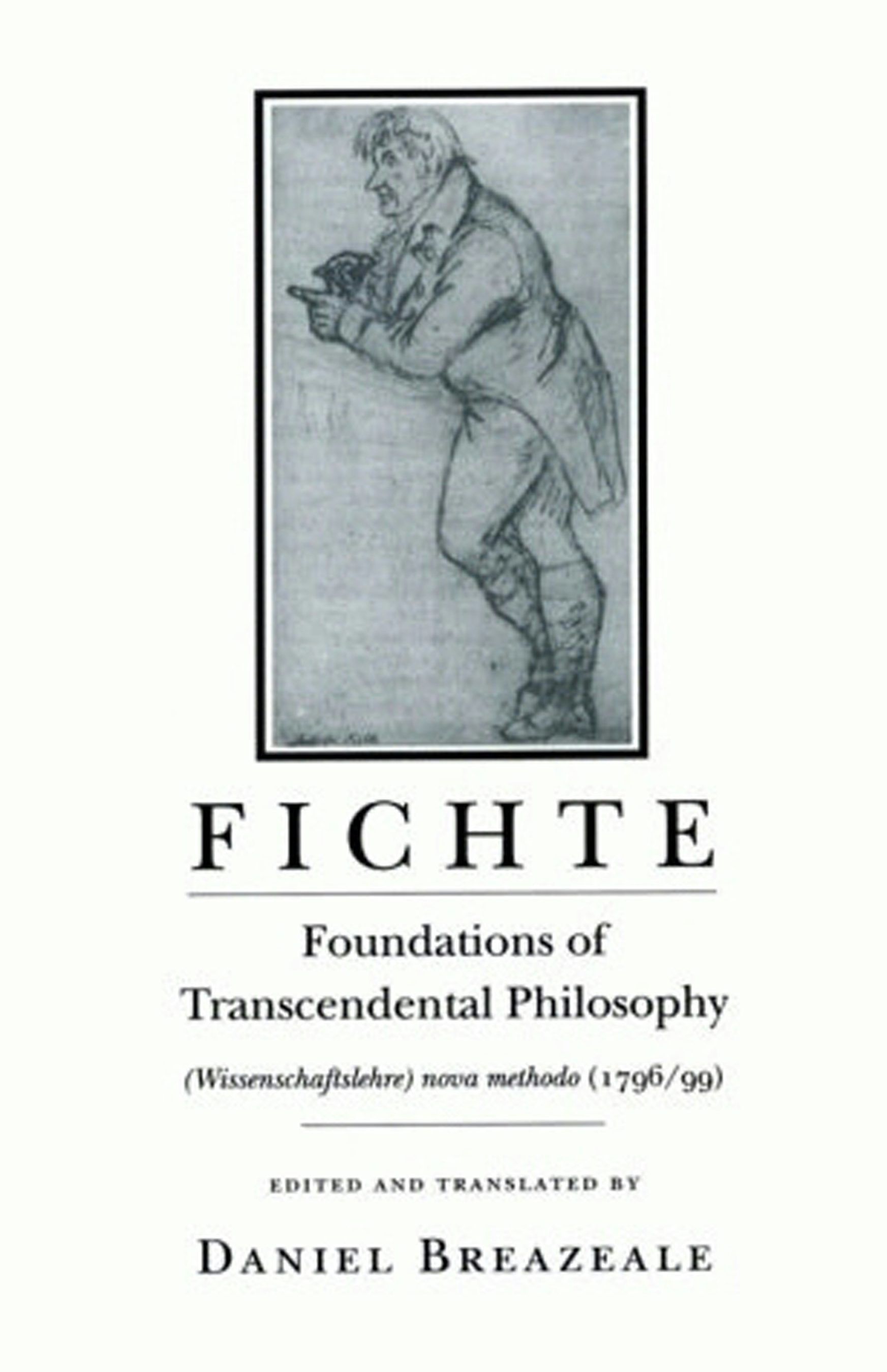 Fichte: Foundations of Transcendental Philosophy Wissenschaftslehre 1796-99 nova methodo
