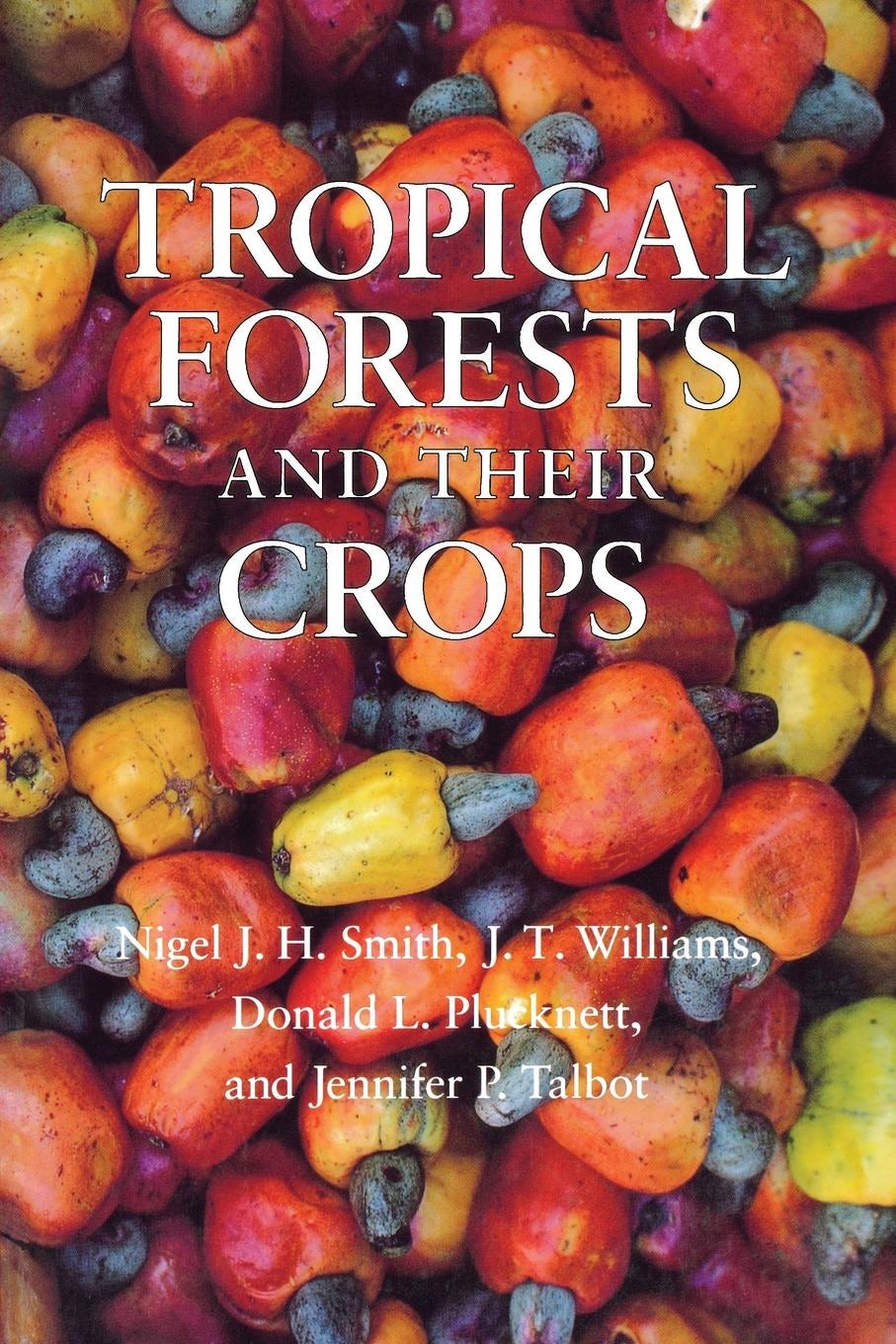 Tropical Forests and Their Crops by Nigel J. H. Smith, J. T.