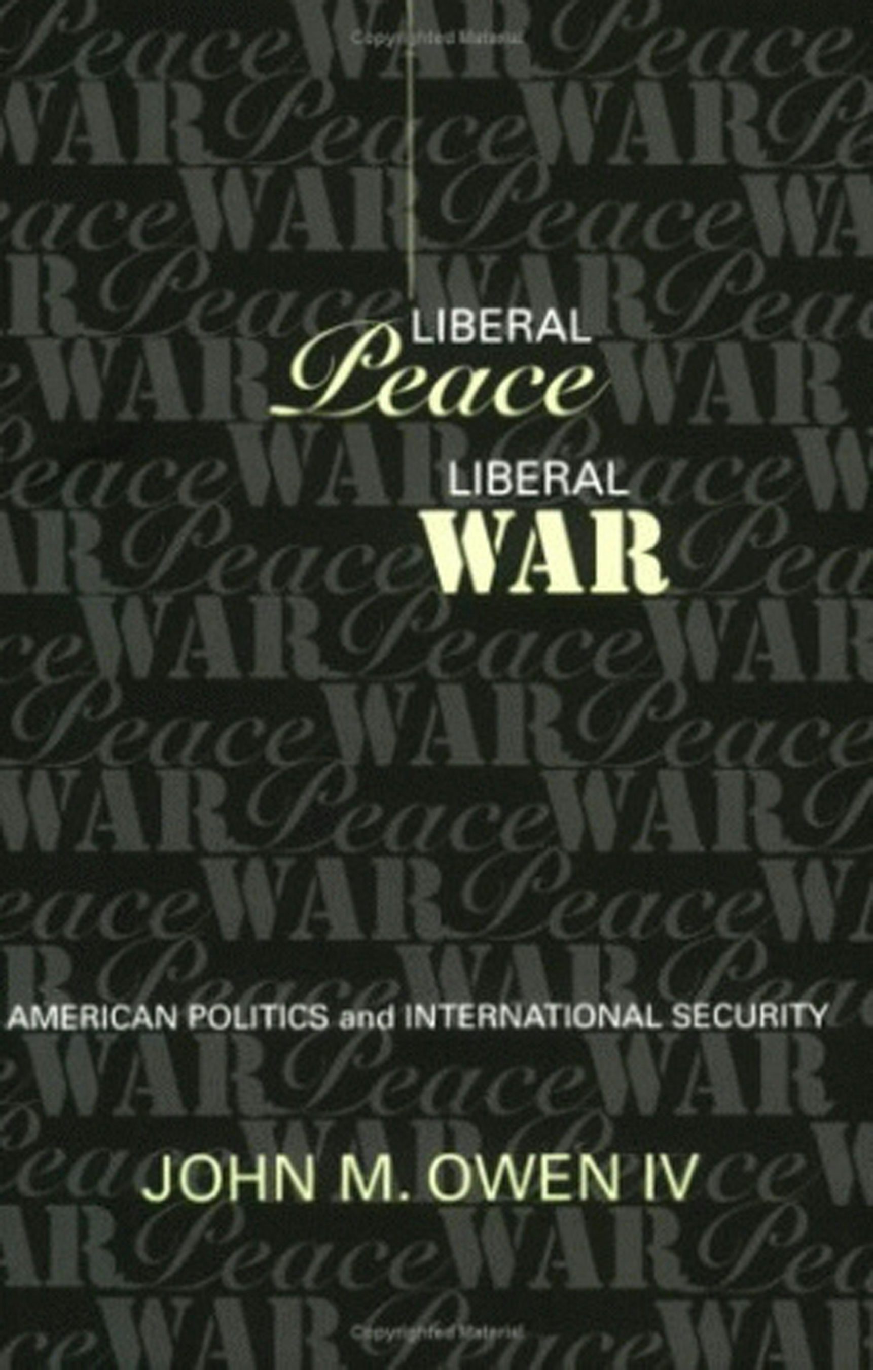 Liberal Peace, Liberal War by John M. Owen IV | Hardcover