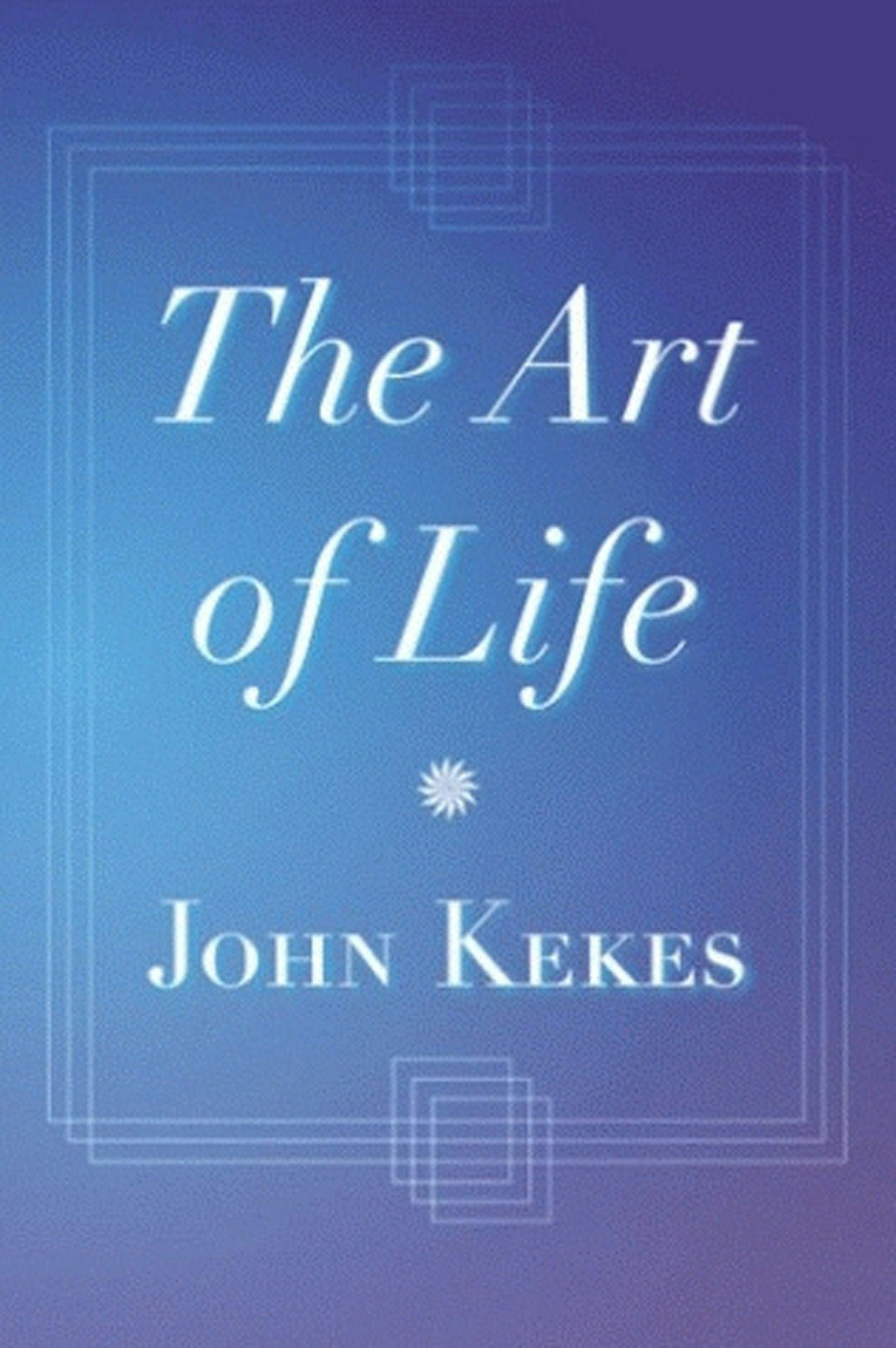 The Art of Life by John Kekes | Hardcover | Cornell University Press
