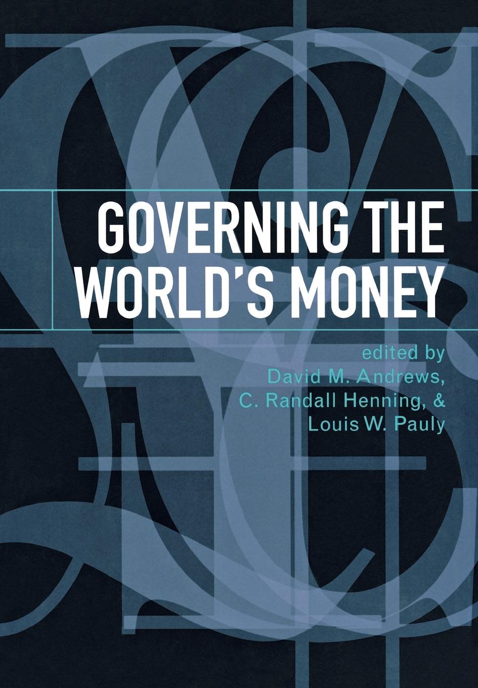 Governing the World's Money Edited by David M. Andrews, C. Randall