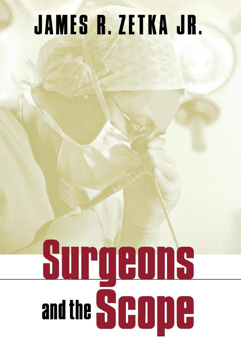 Surgeons and the Scope by James R. Zetka | Hardcover | Cornell