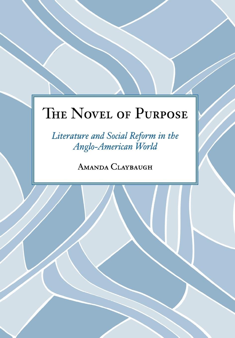 The Novel of Purpose by Amanda Claybaugh | Hardcover | Cornell