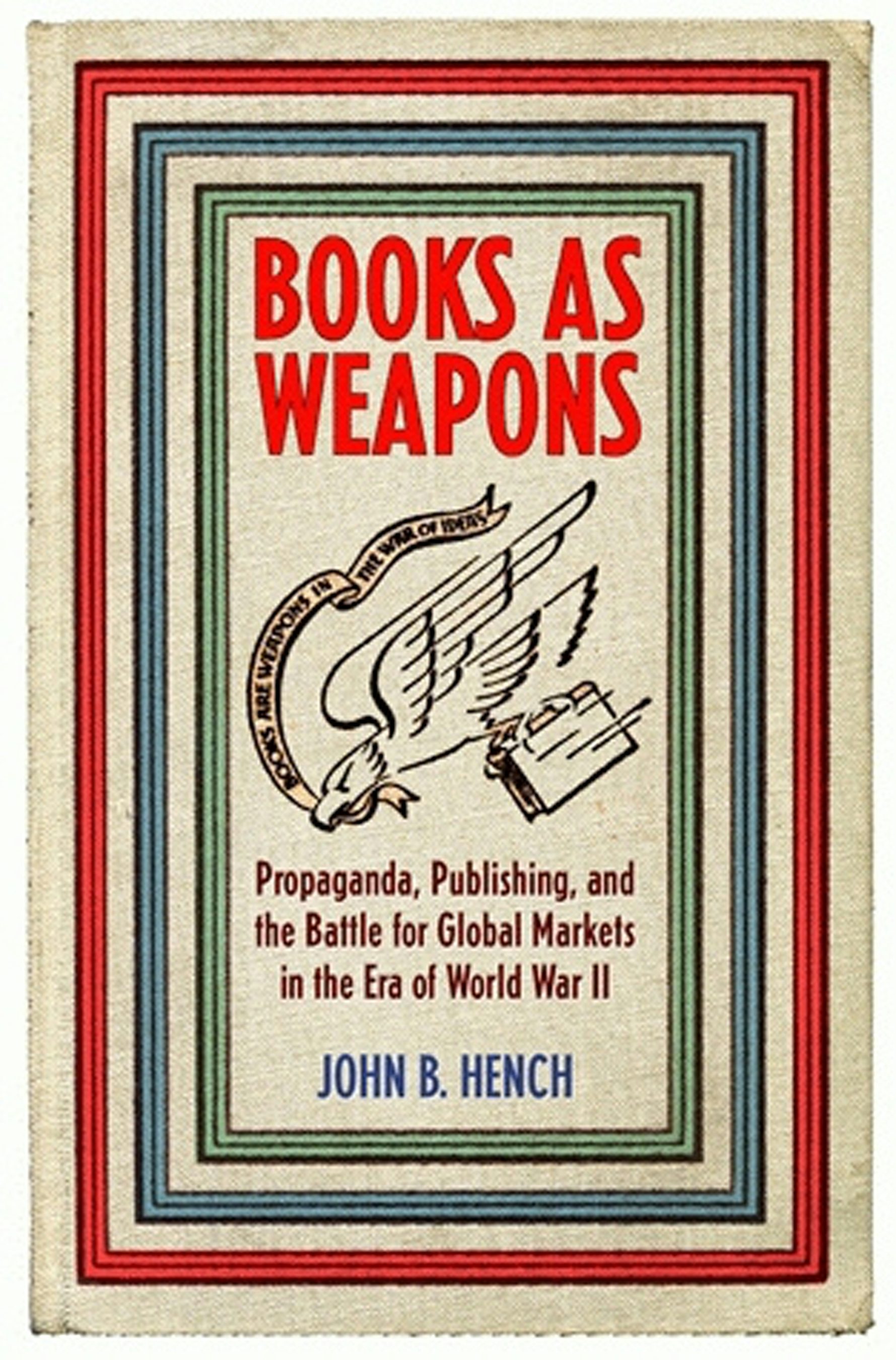 Books As Weapons by John B. Hench | Hardcover | Cornell University