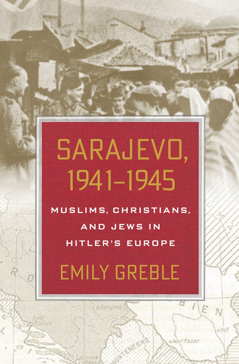 Sarajevo, 1941–1945 by Emily Greble | Hardcover | Cornell