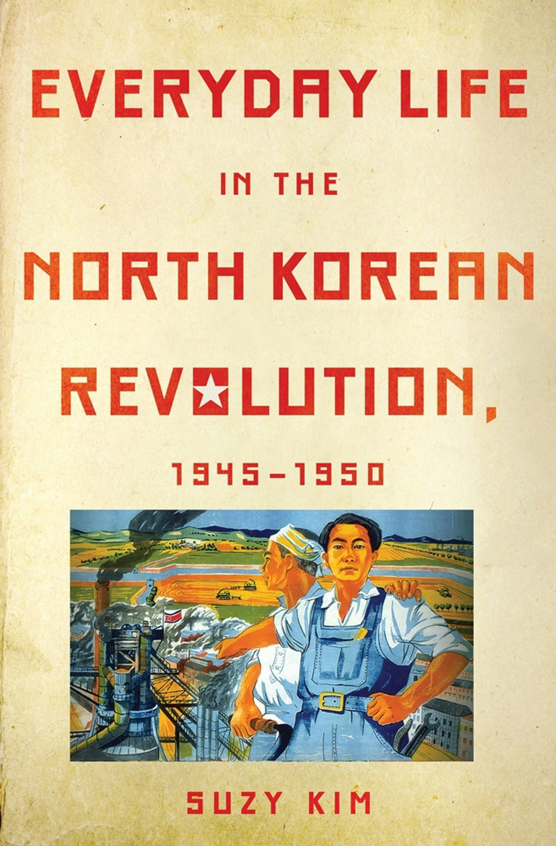 Everyday Life in the North Korean Revolution, 1945–1950 by Suzy
