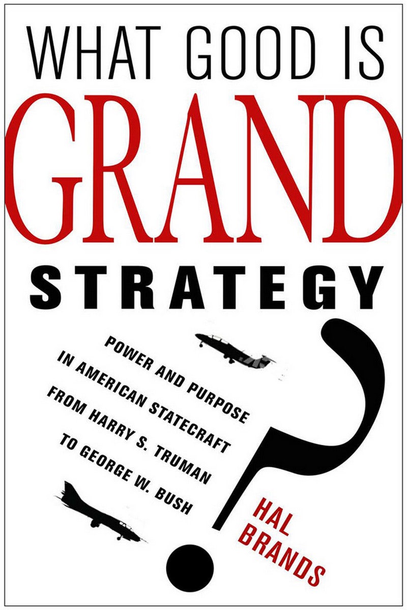What Good Is Grand Strategy? by Hal Brands | Paperback | Cornell