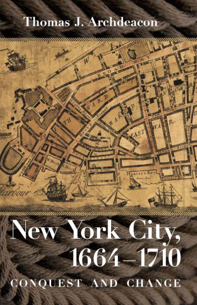 New York City, 1664–1710 by Thomas J. Archdeacon | eBook | Cornell