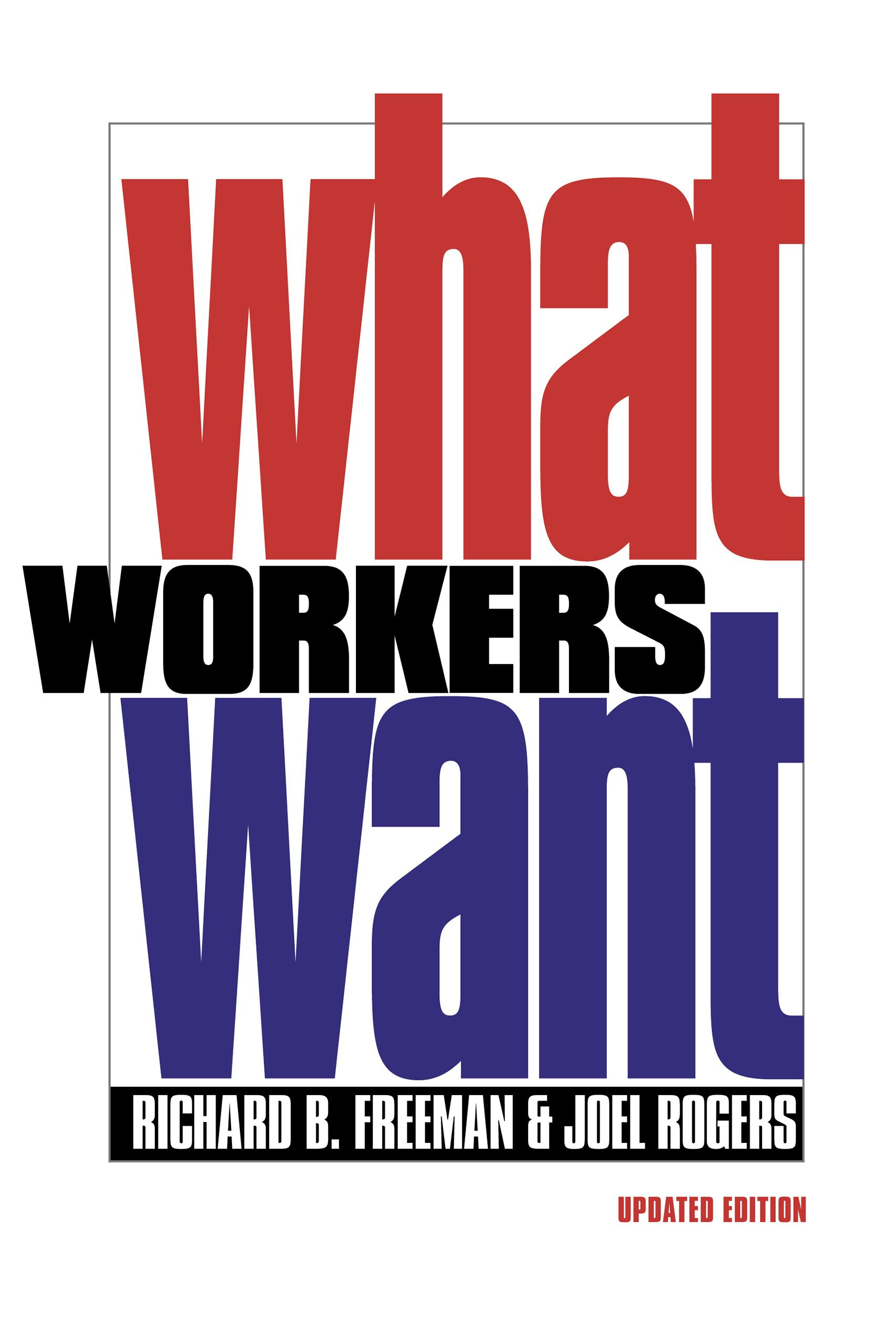 What Workers Want by Richard B. Freeman and Joel Rogers