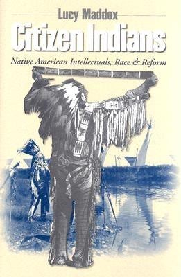 Citizen Indians by Lucy Maddox | Paperback | Cornell University Press