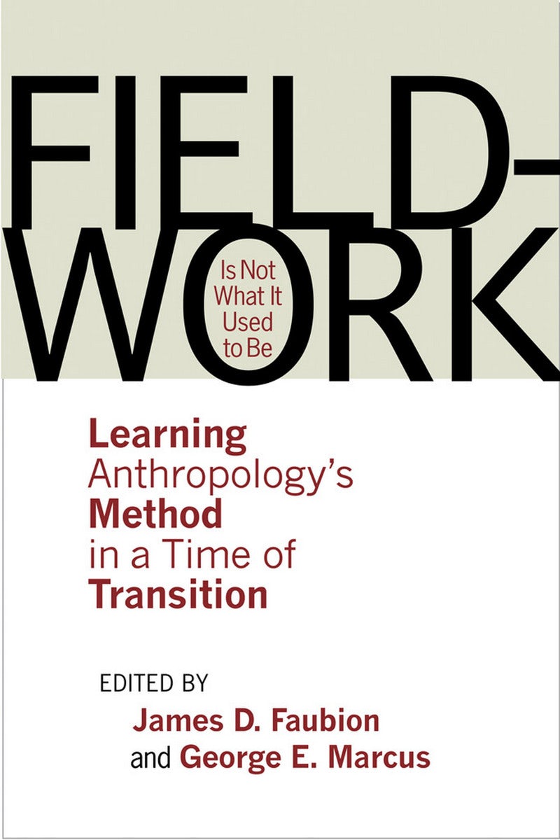 Fieldwork Is Not What It Used to Be Edited by James D. Faubion and