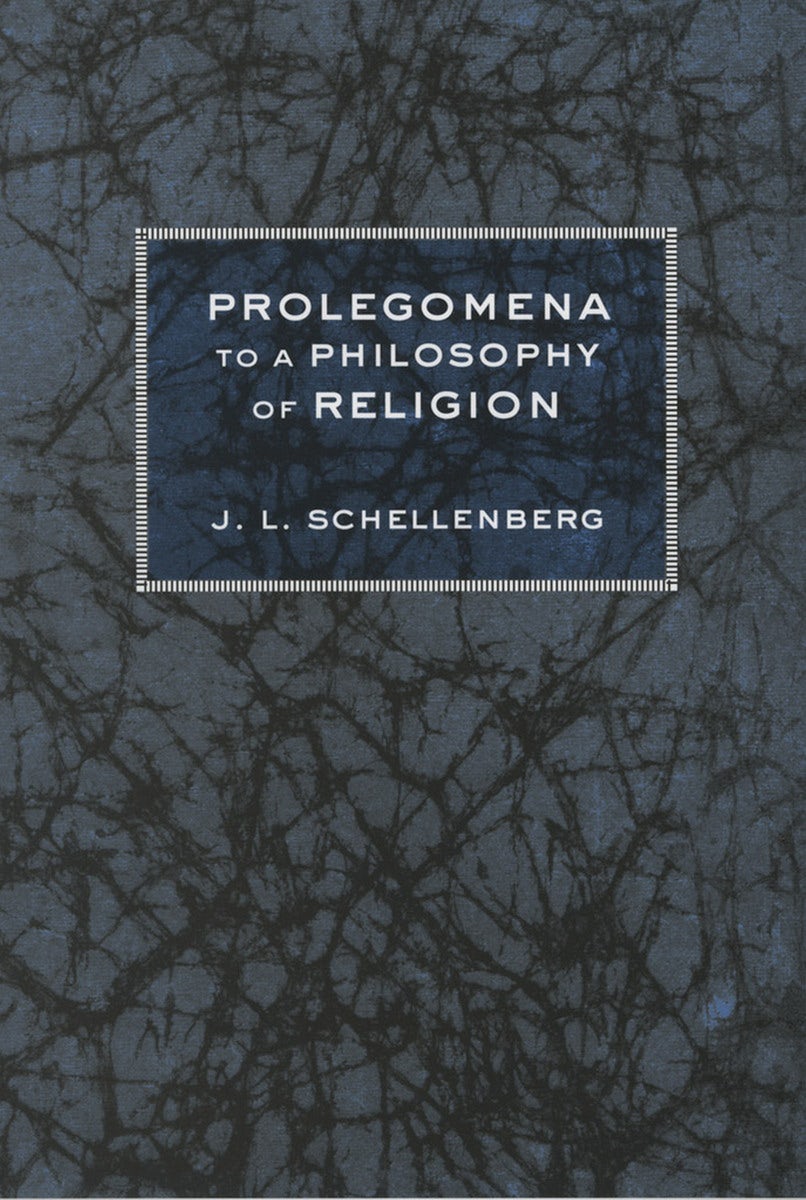 Prolegomena to a Philosophy of Religion by J. L. Schellenberg