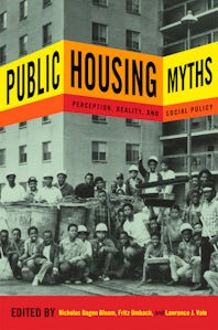 Public Housing Myths Edited by Nicholas Dagen Bloom, Fritz Umbach and  Lawrence J. Vale, Paperback