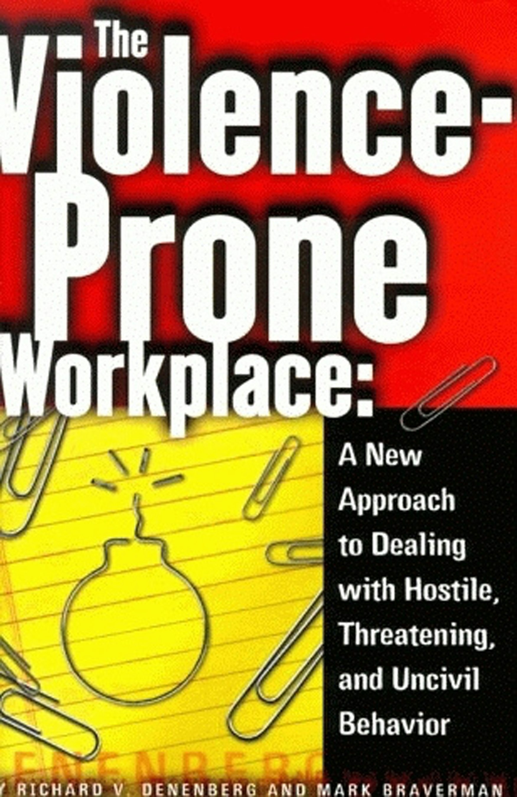 The Violence-Prone Workplace by Richard V. Denenberg and Mark