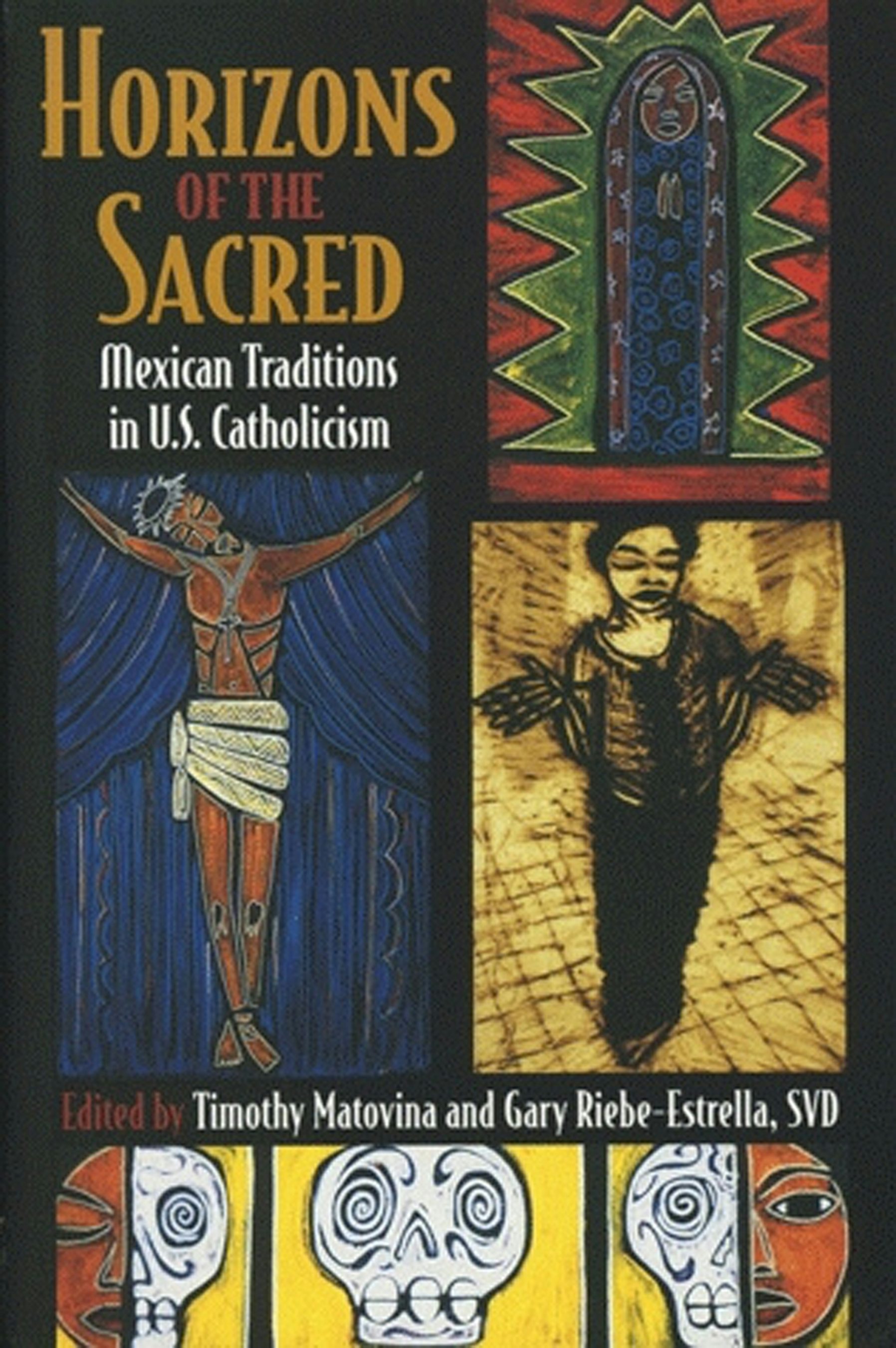Horizons of the Sacred Edited by Timothy Matovina and Gary