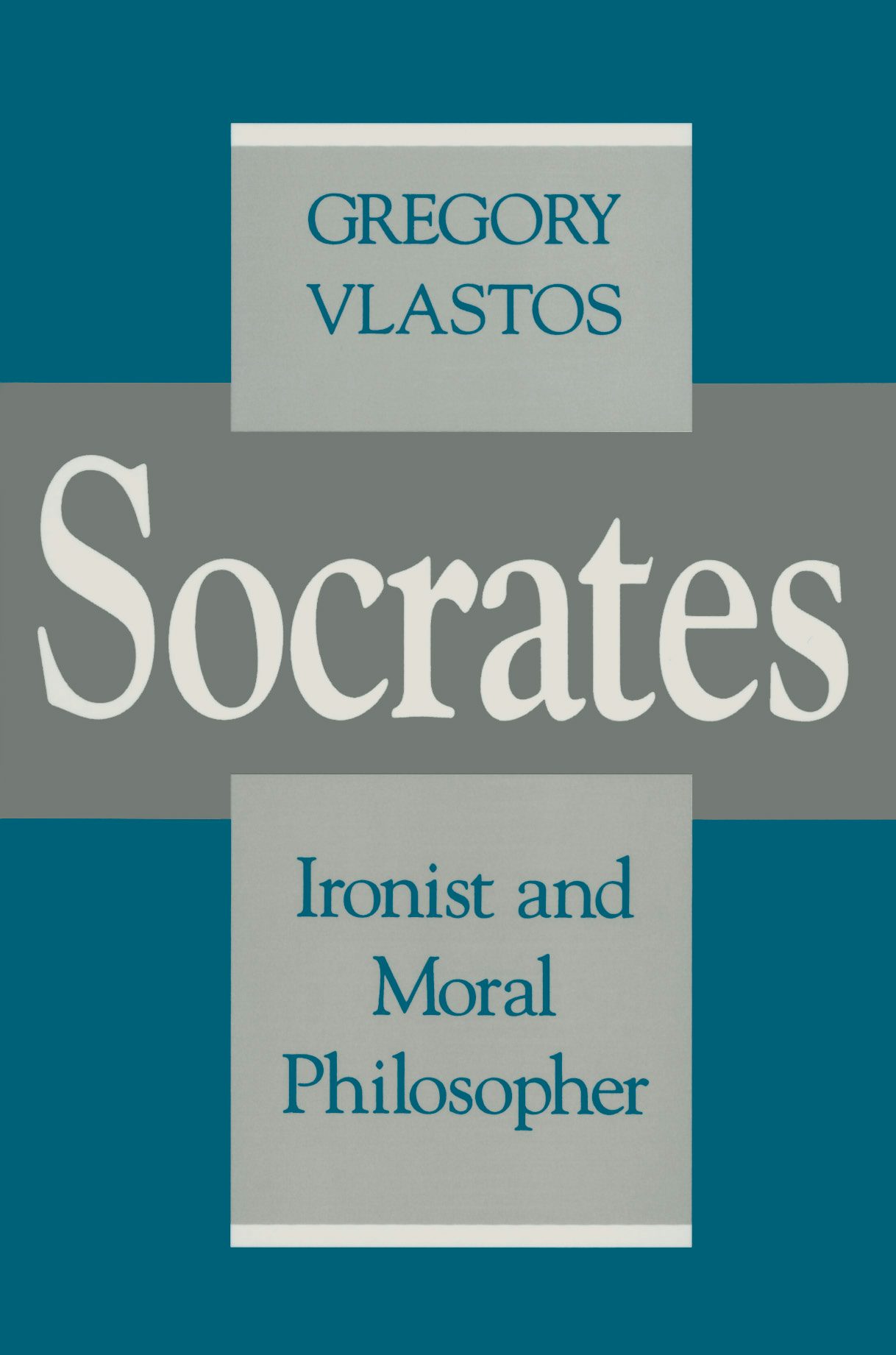 Socrates, Ironist and Moral Philosopher by Gregory Vlastos