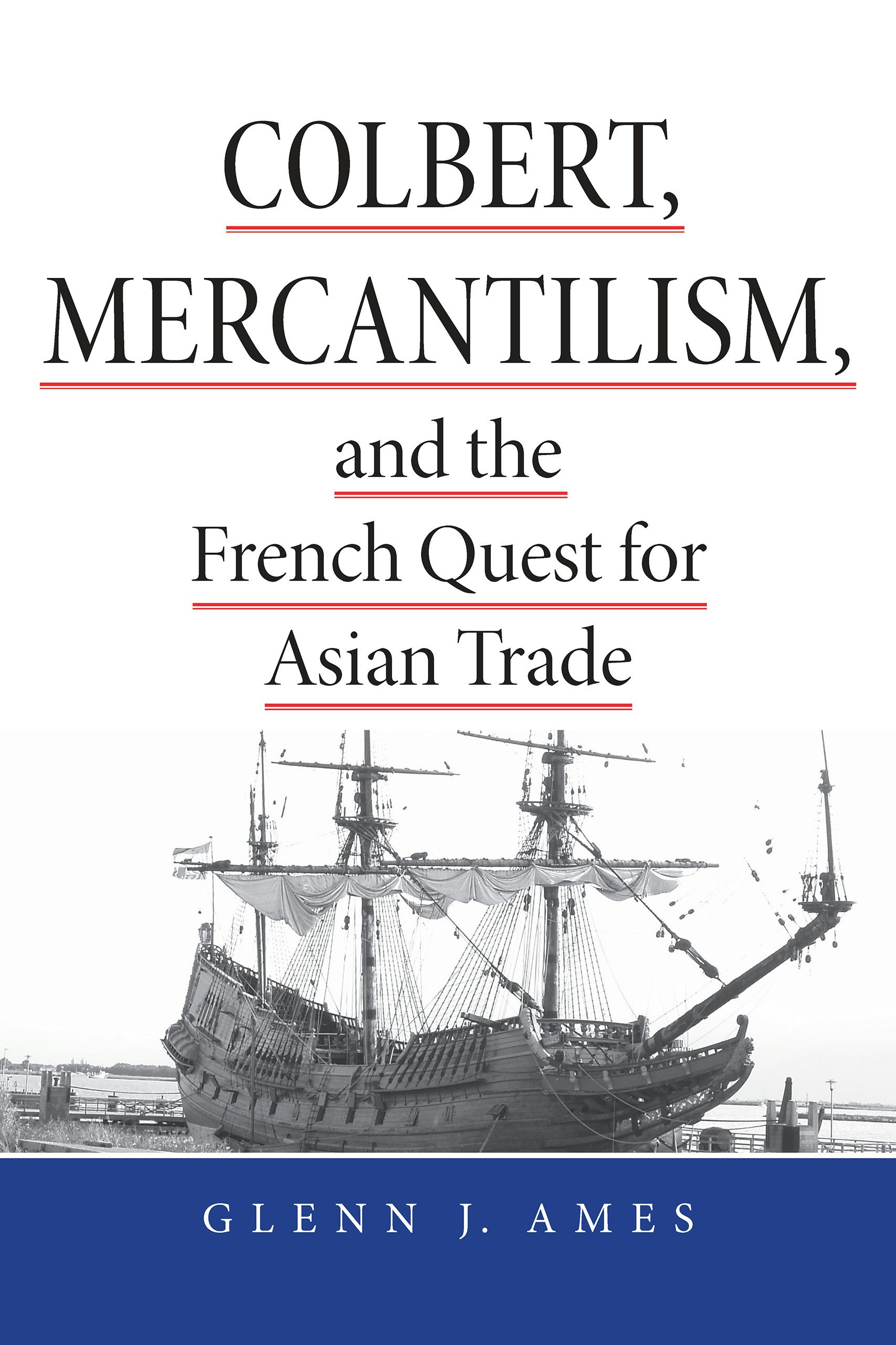 Colbert, Mercantilism, and the French Quest for Asian Trade by