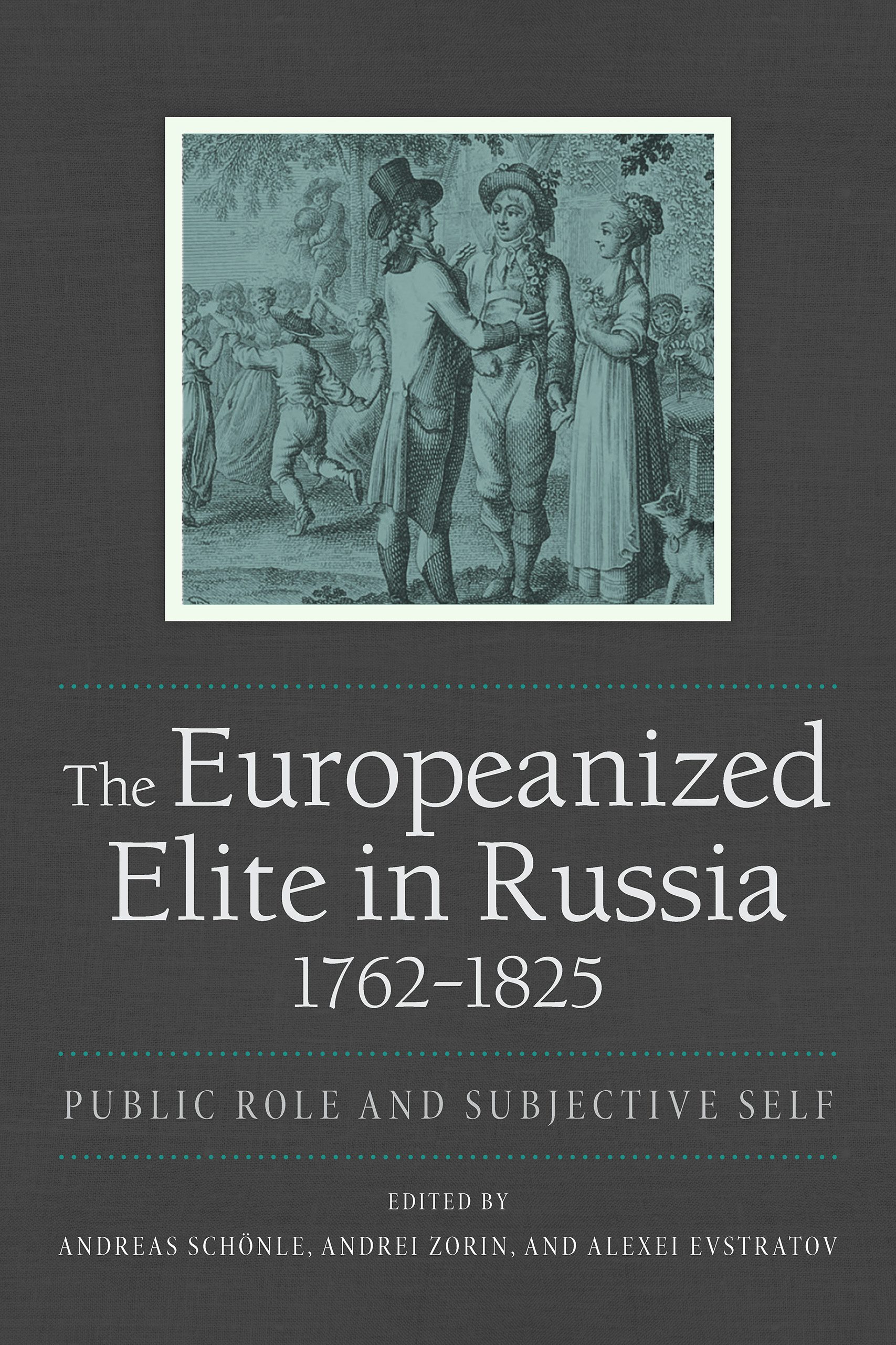 The Europeanized Elite in Russia, 1762–1825 Edited by Andreas