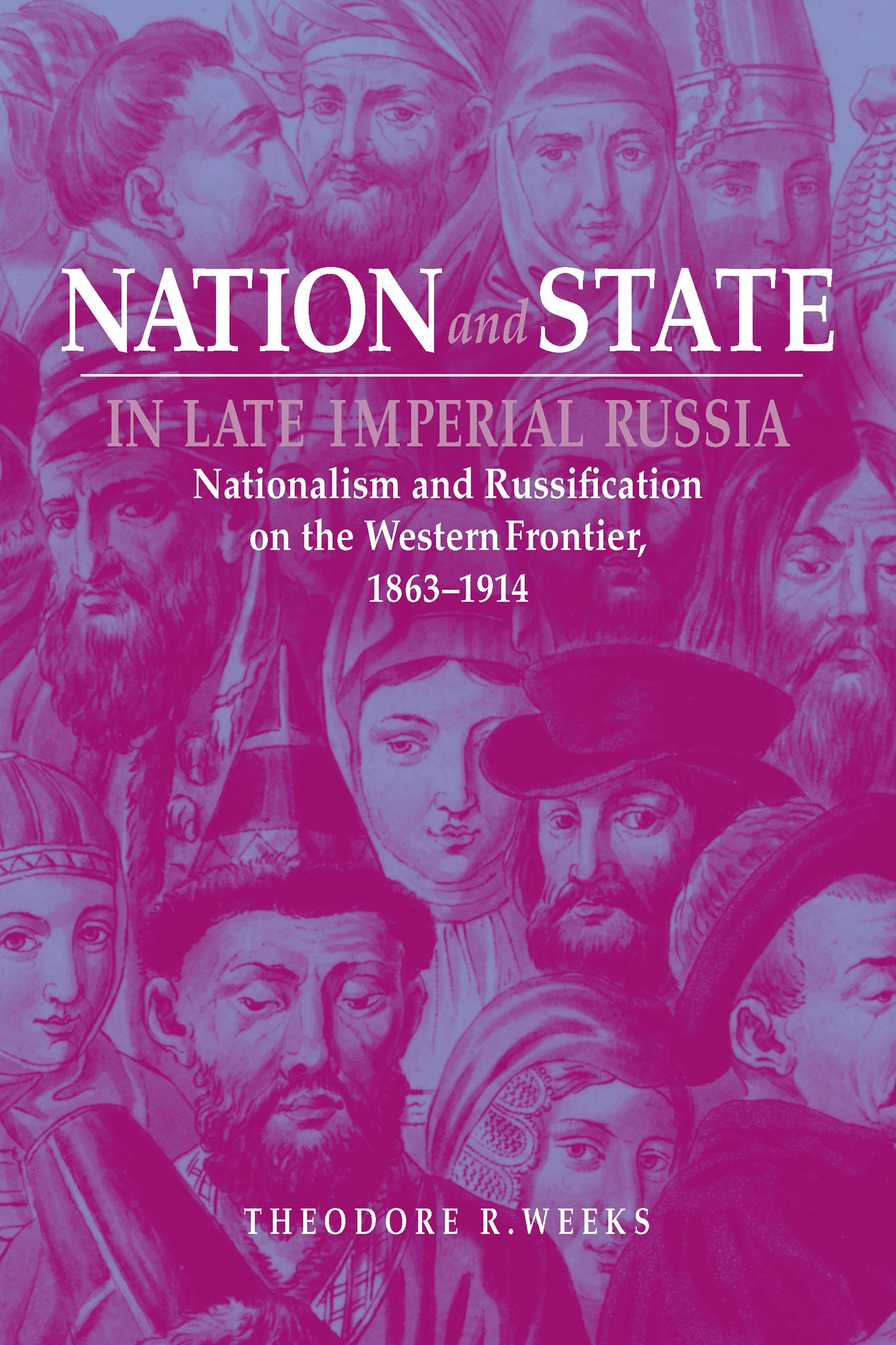 Nation and State in Late Imperial Russia by Theodore R. Weeks 