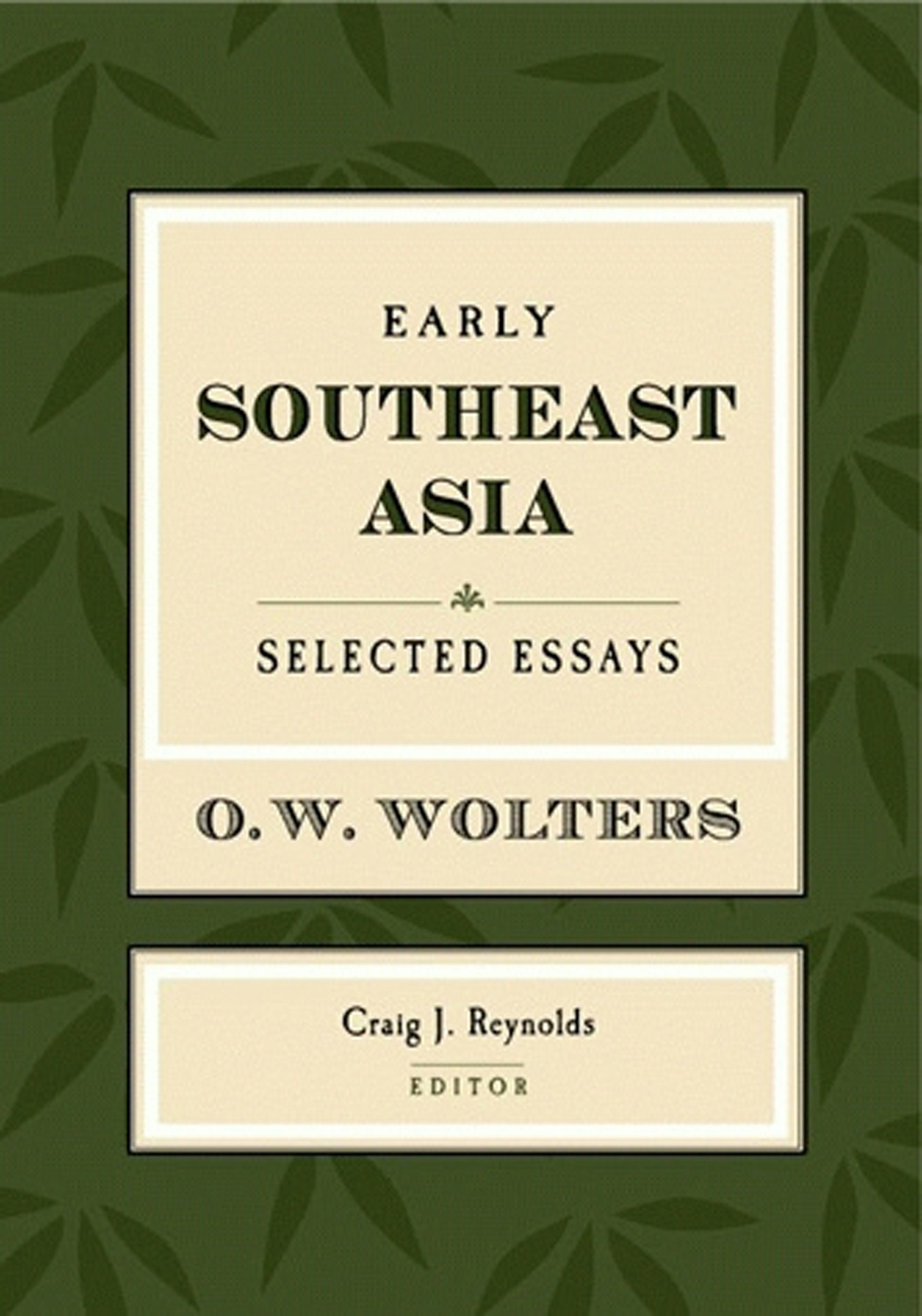 Early Southeast Asia by O. W. Wolters,Edited by Craig J. Reynolds