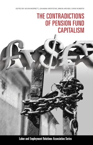 the contradictions of pension fund capitalism edited by kevin skerrett johanna weststar simon archer and chris roberts paperback cornell university press