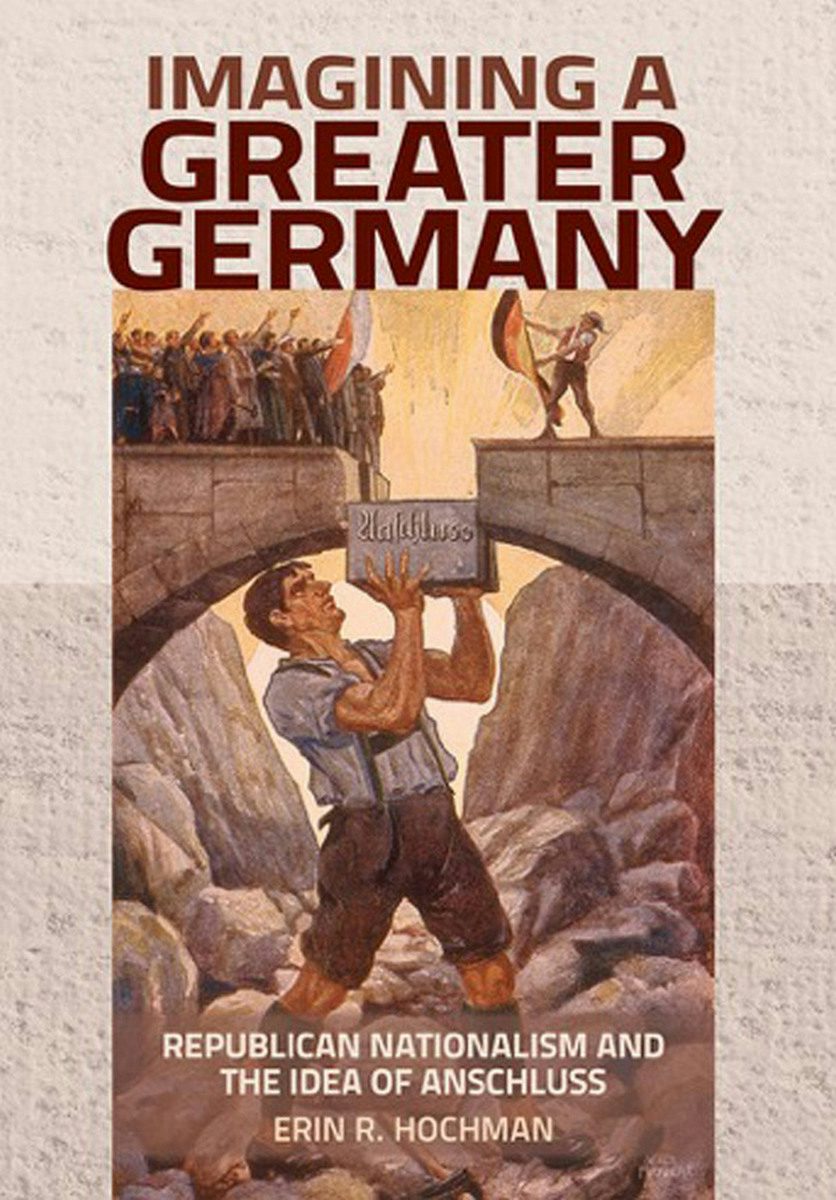 Imagining a Greater Germany by Erin R. Hochman | Hardcover