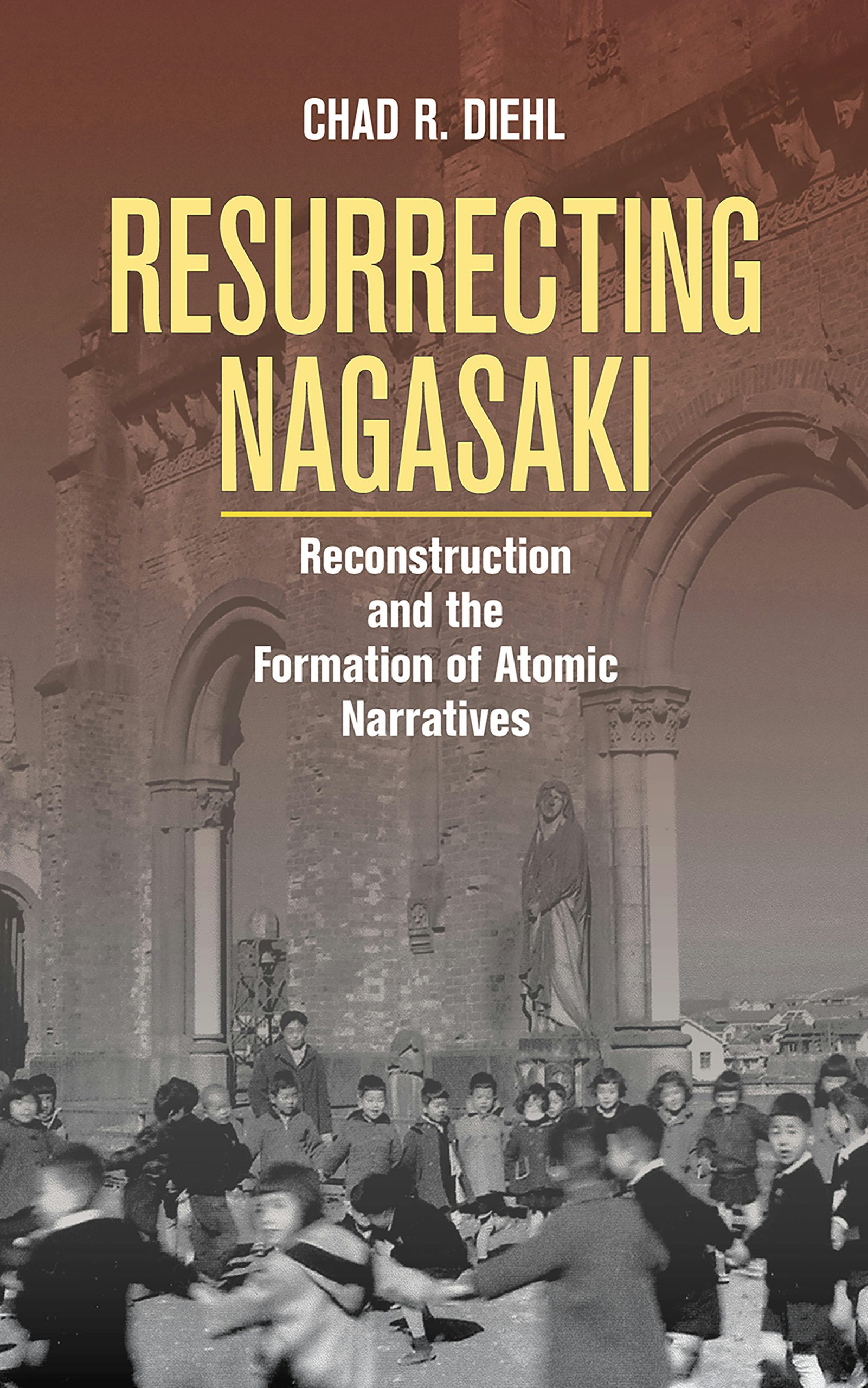 Resurrecting Nagasaki by Chad R. Diehl | Hardcover | Cornell