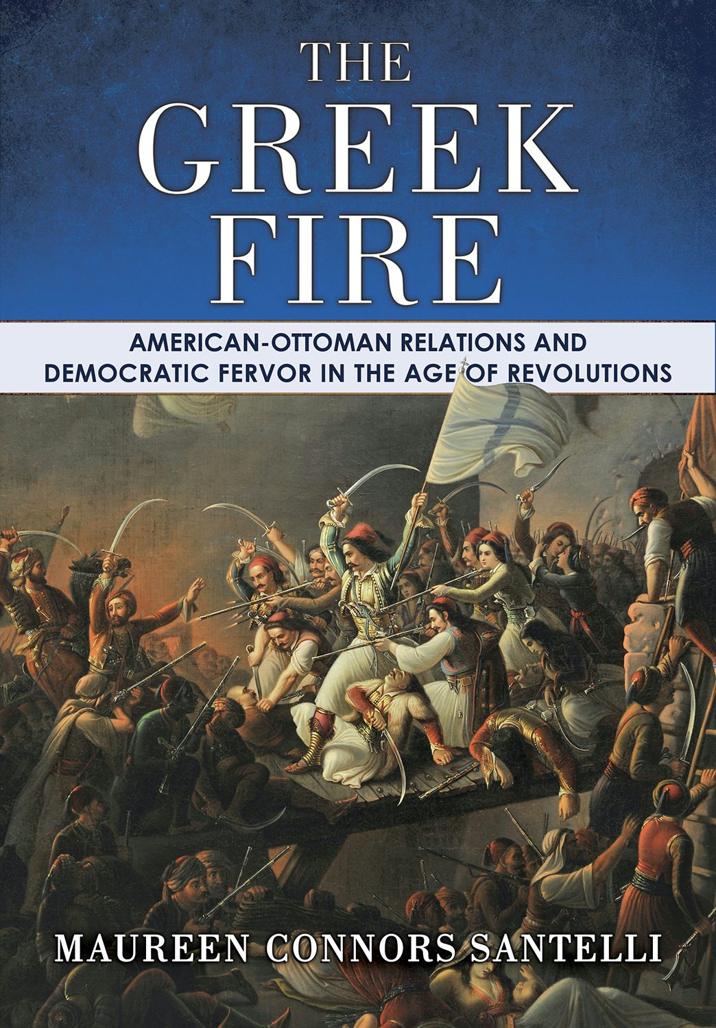 The Greek Fire by Maureen Connors Santelli | Hardcover | Cornell