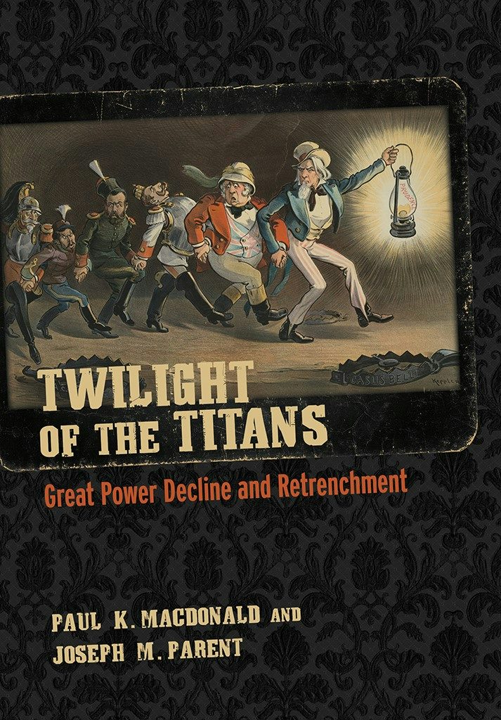 Twilight of the Titans by Paul K. MacDonald and Joseph M. Parent
