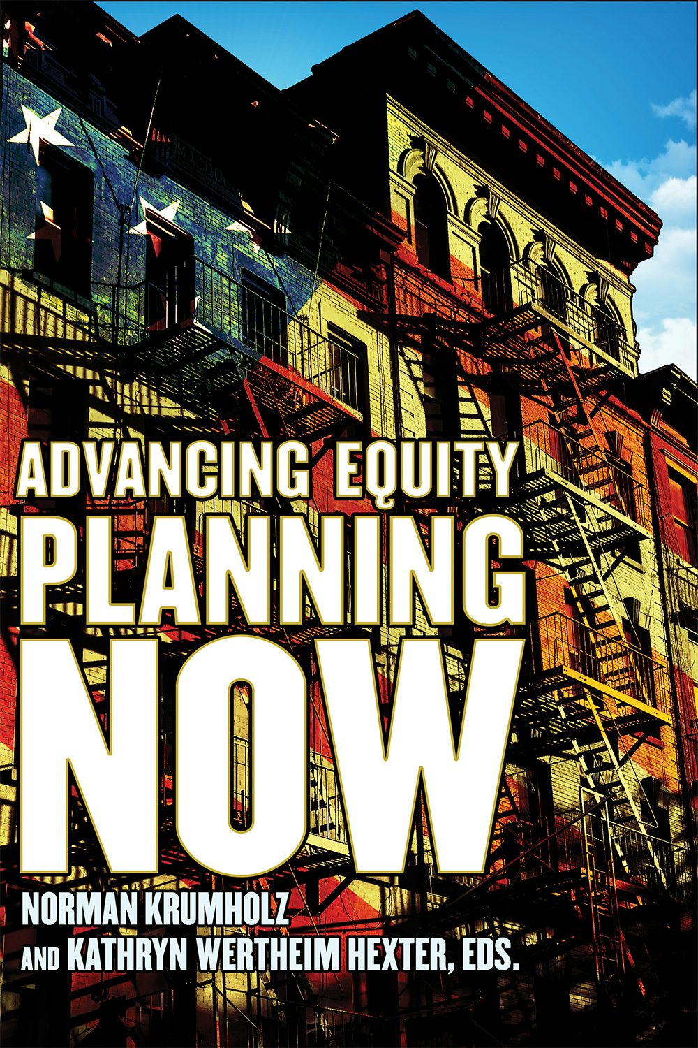 Advancing Equity Planning Now Edited by Norman Krumholz and 