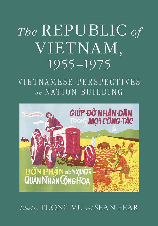 The Republic of Vietnam, 1955–1975 Edited by Tuong Vu and Sean