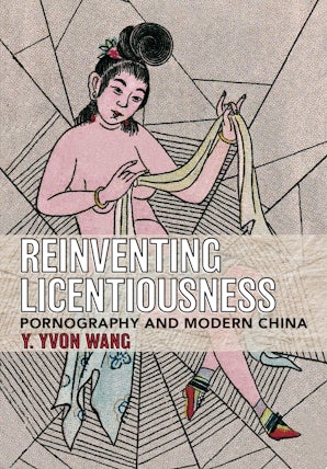 298px x 428px - Reinventing Licentiousness by Y. Yvon Wang | eBook | Cornell University  Press