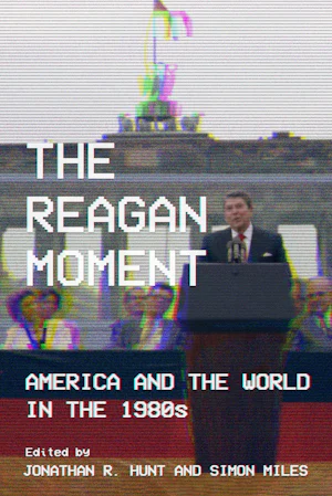 The Reagan Moment by edited by Jonathan R. Hunt and Simon Miles | eBook ...