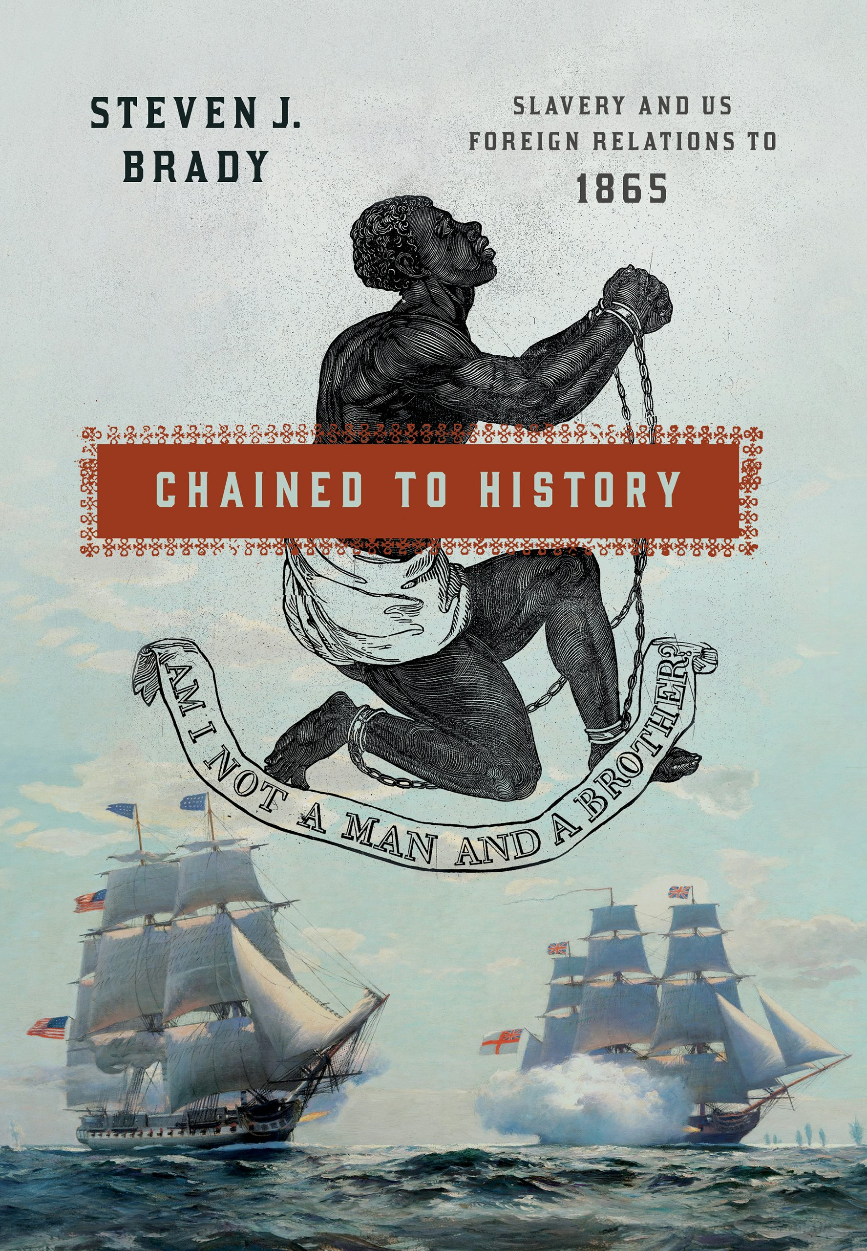 Chained to History by Steven J. Brady | Hardcover | Cornell