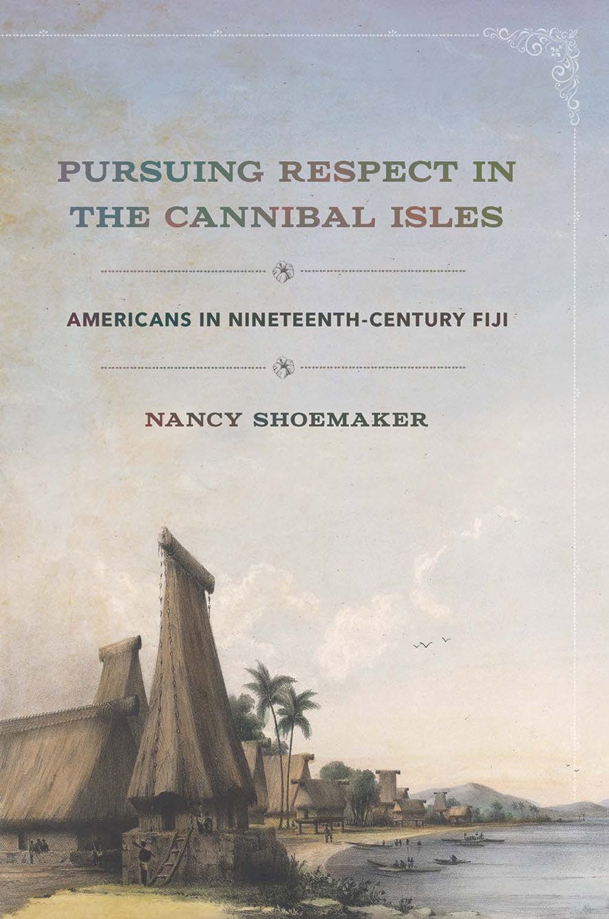 Pursuing Respect in the Cannibal Isles by Nancy Shoemaker