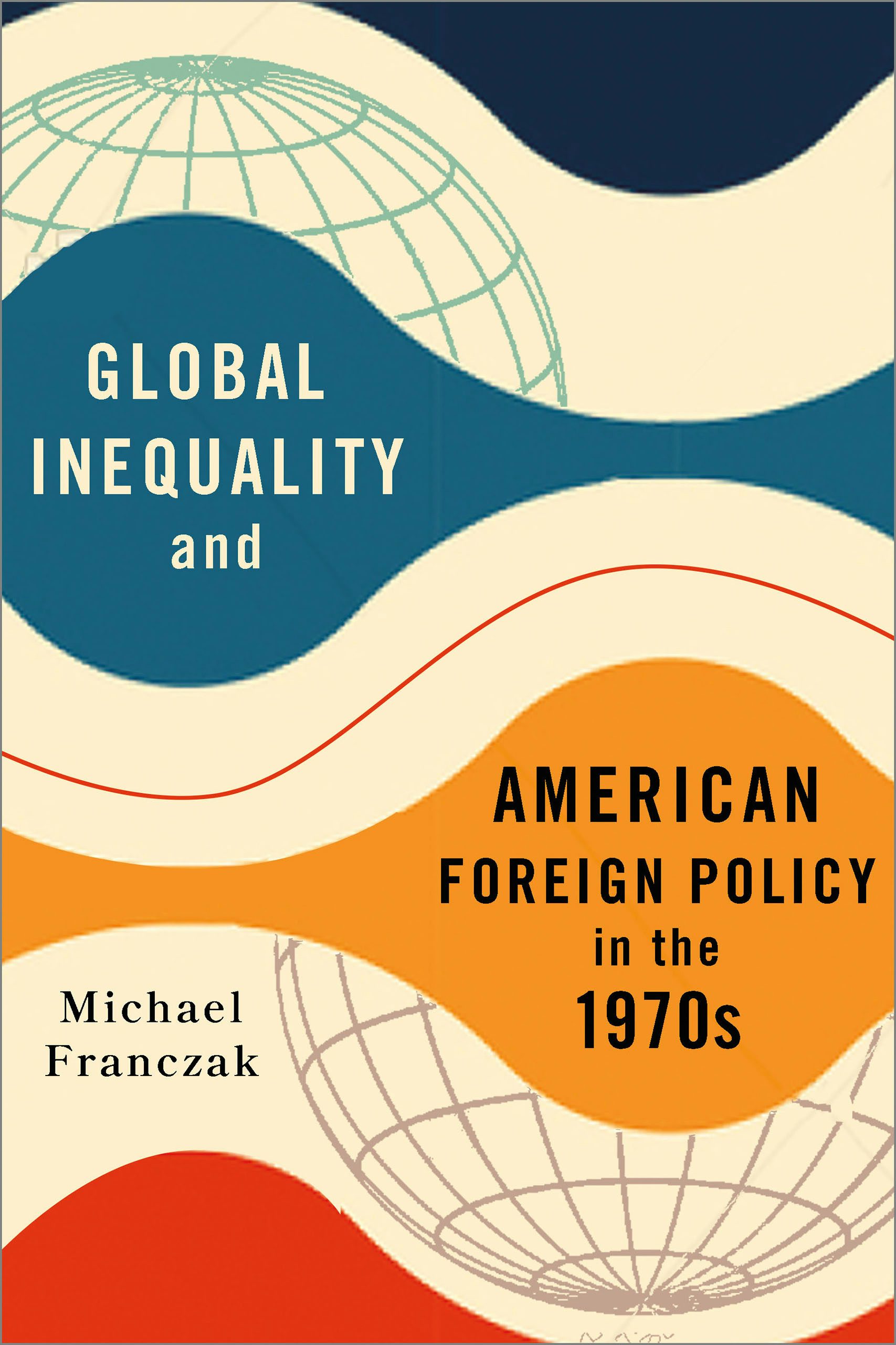 Global Inequality and American Foreign Policy in the 1970s by