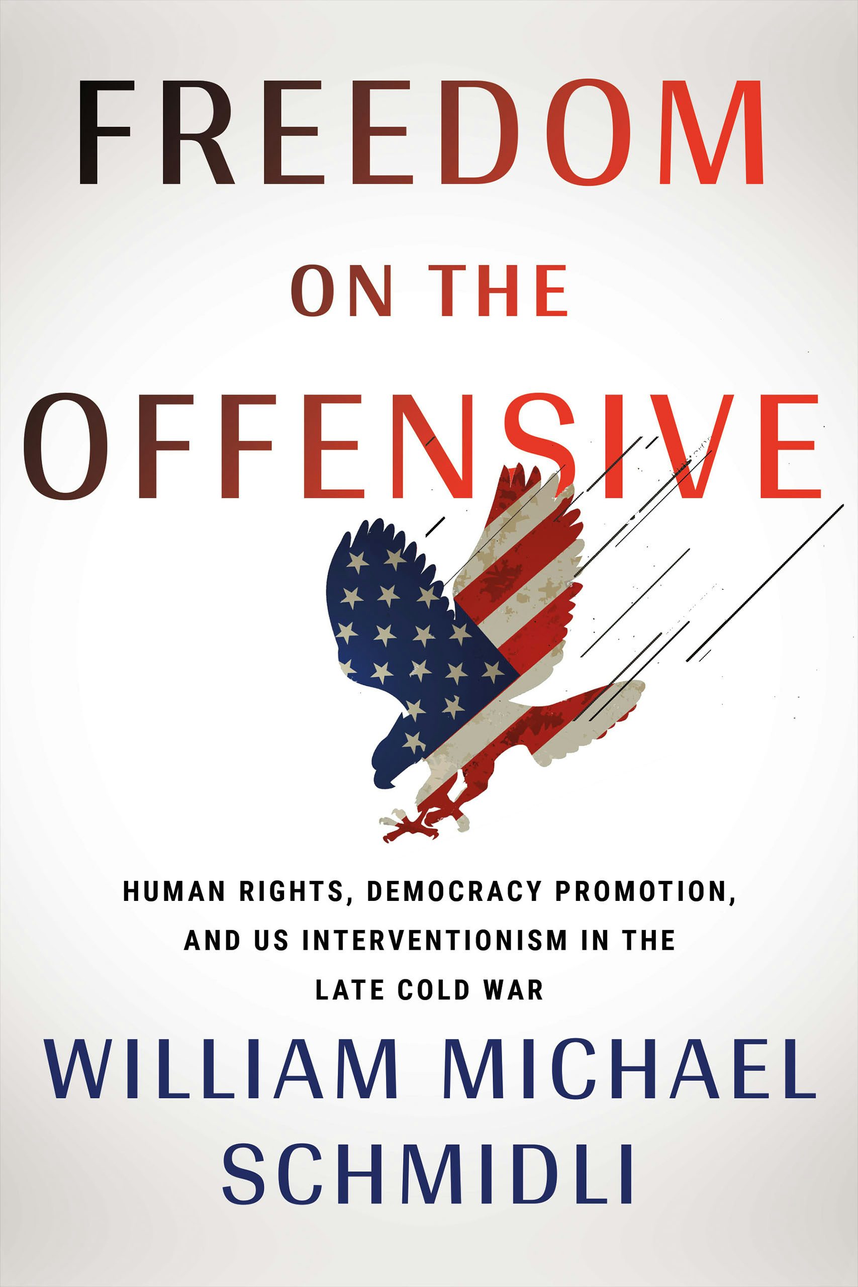 Freedom on the Offensive by William Michael Schmidli | Hardcover