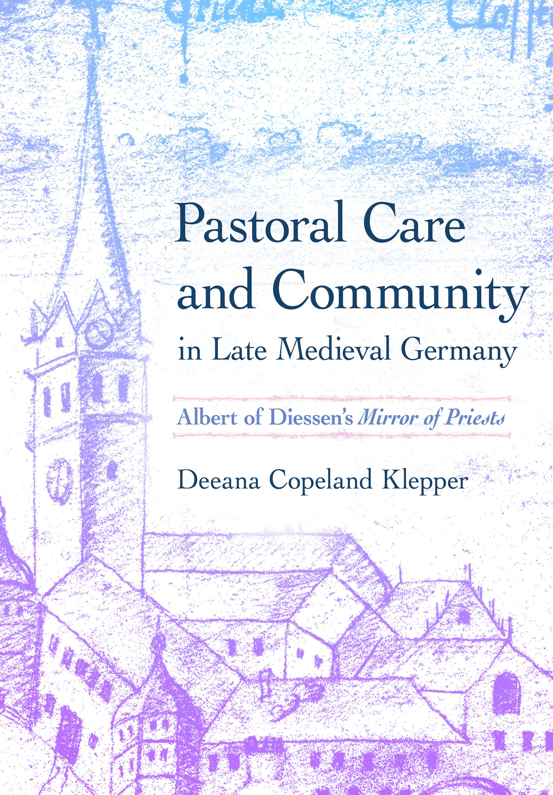 Pastoral Care and Community in Late Medieval Germany by Deeana