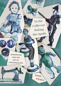 To the Collector Belong the Spoils by Annie Pfeifer, Hardcover