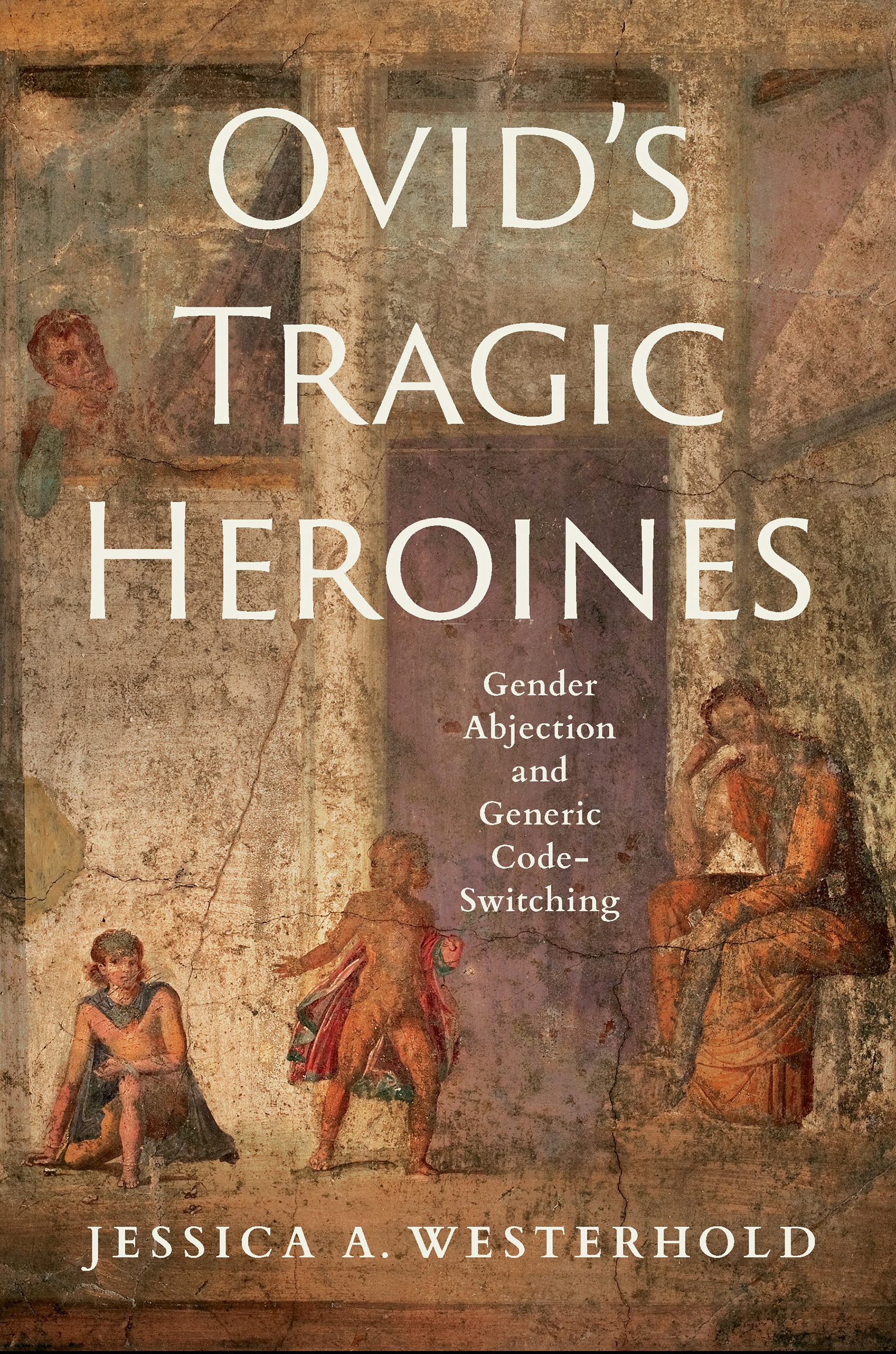 Ovid's Tragic Heroines by Jessica A. Westerhold | Hardcover