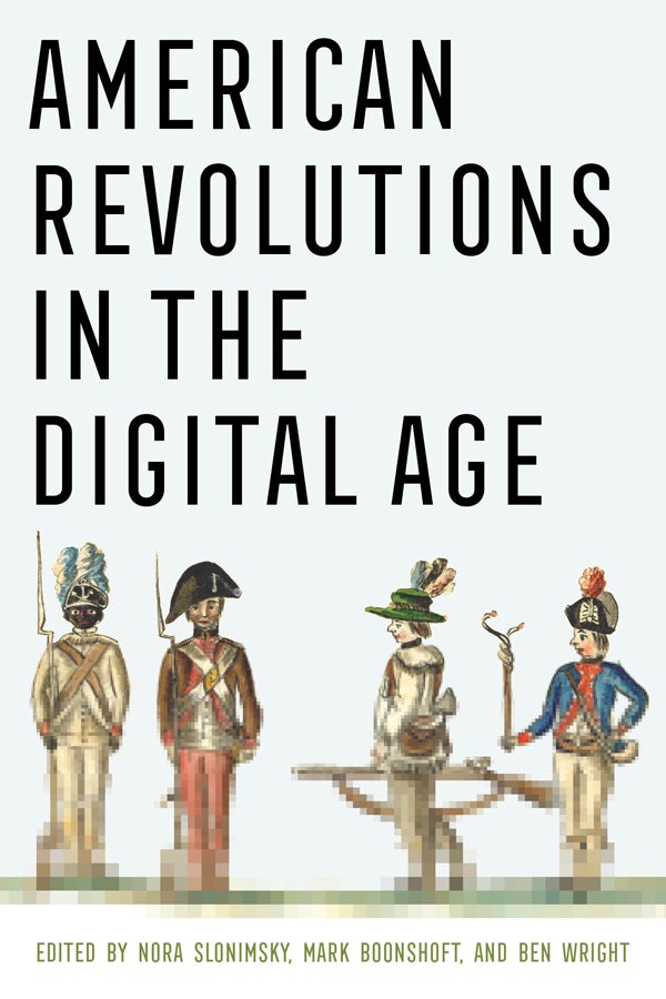 American Revolutions in the Digital Age Edited by Nora Slonimsky