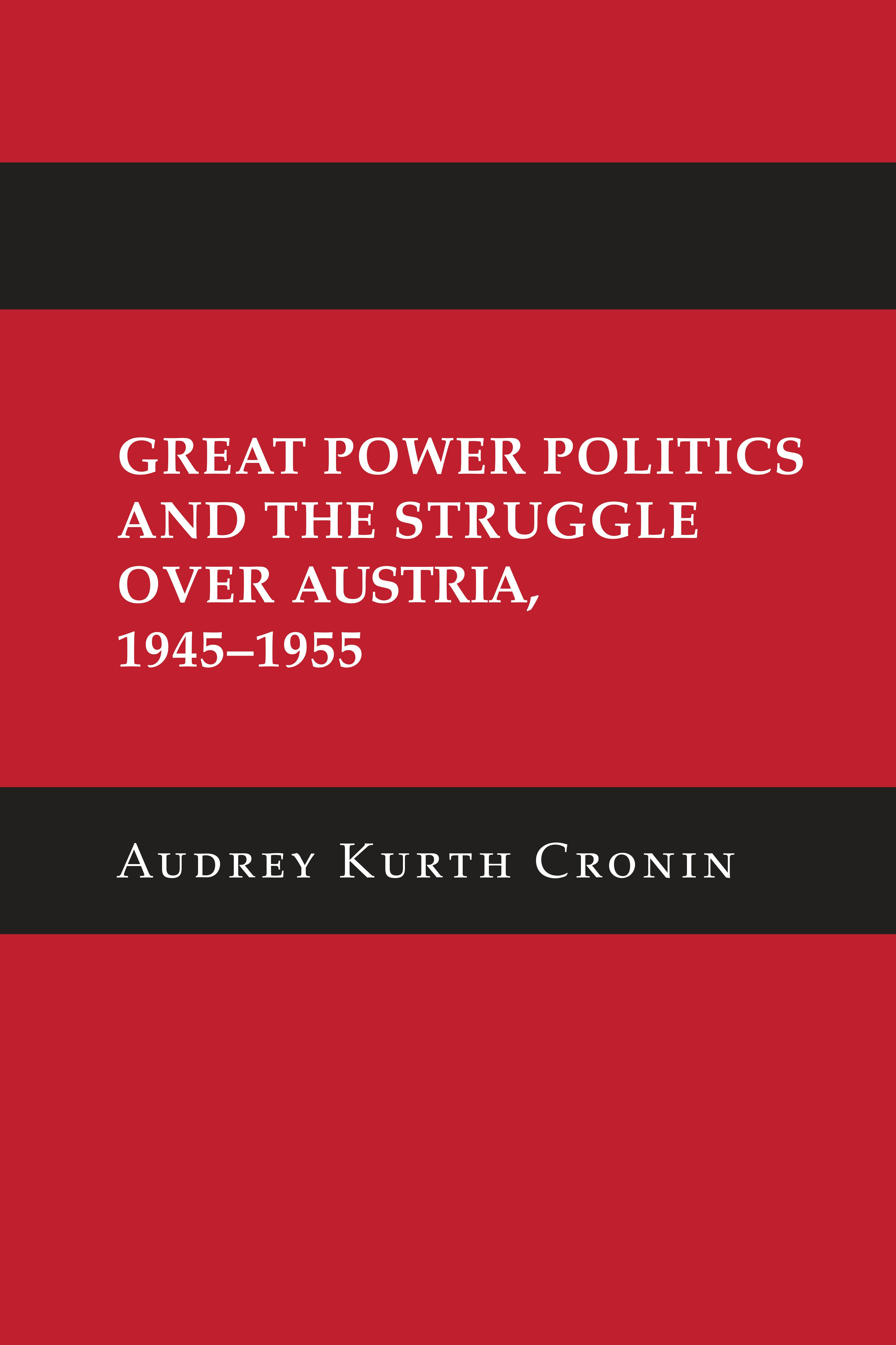 Great Power Politics and the Struggle over Austria, 1945–1955 by 