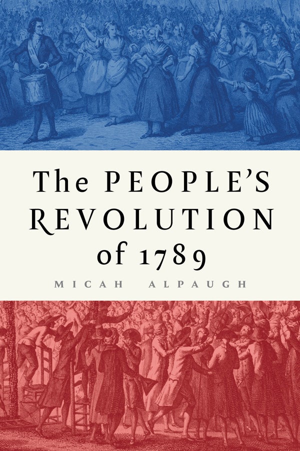 The People's Revolution of 1789 by Micah Alpaugh | eBook | Cornell