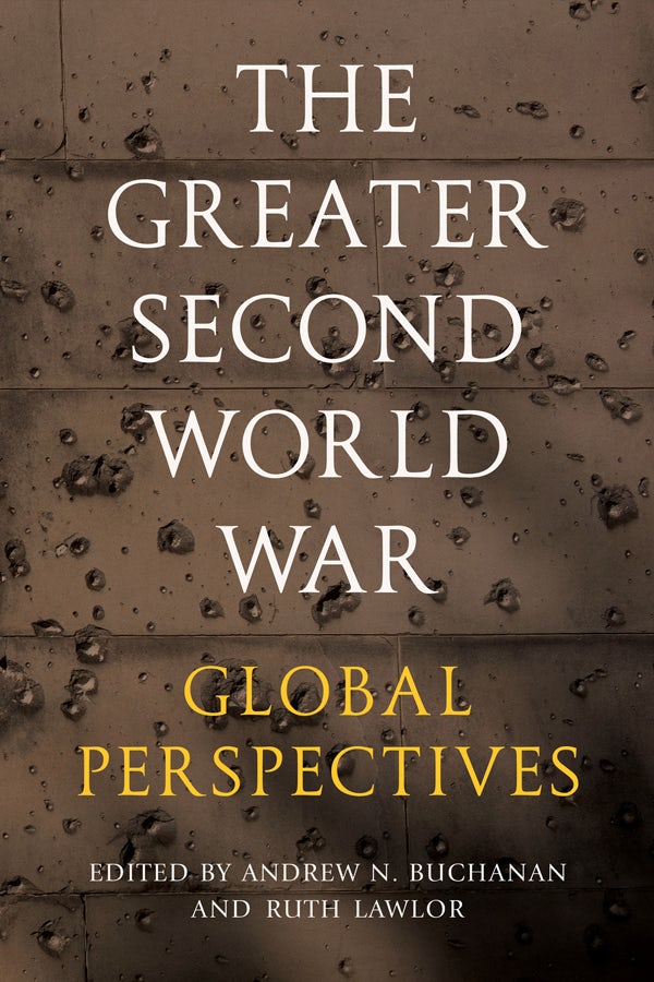 The Greater Second World War Edited by Andrew N. Buchanan and Ruth