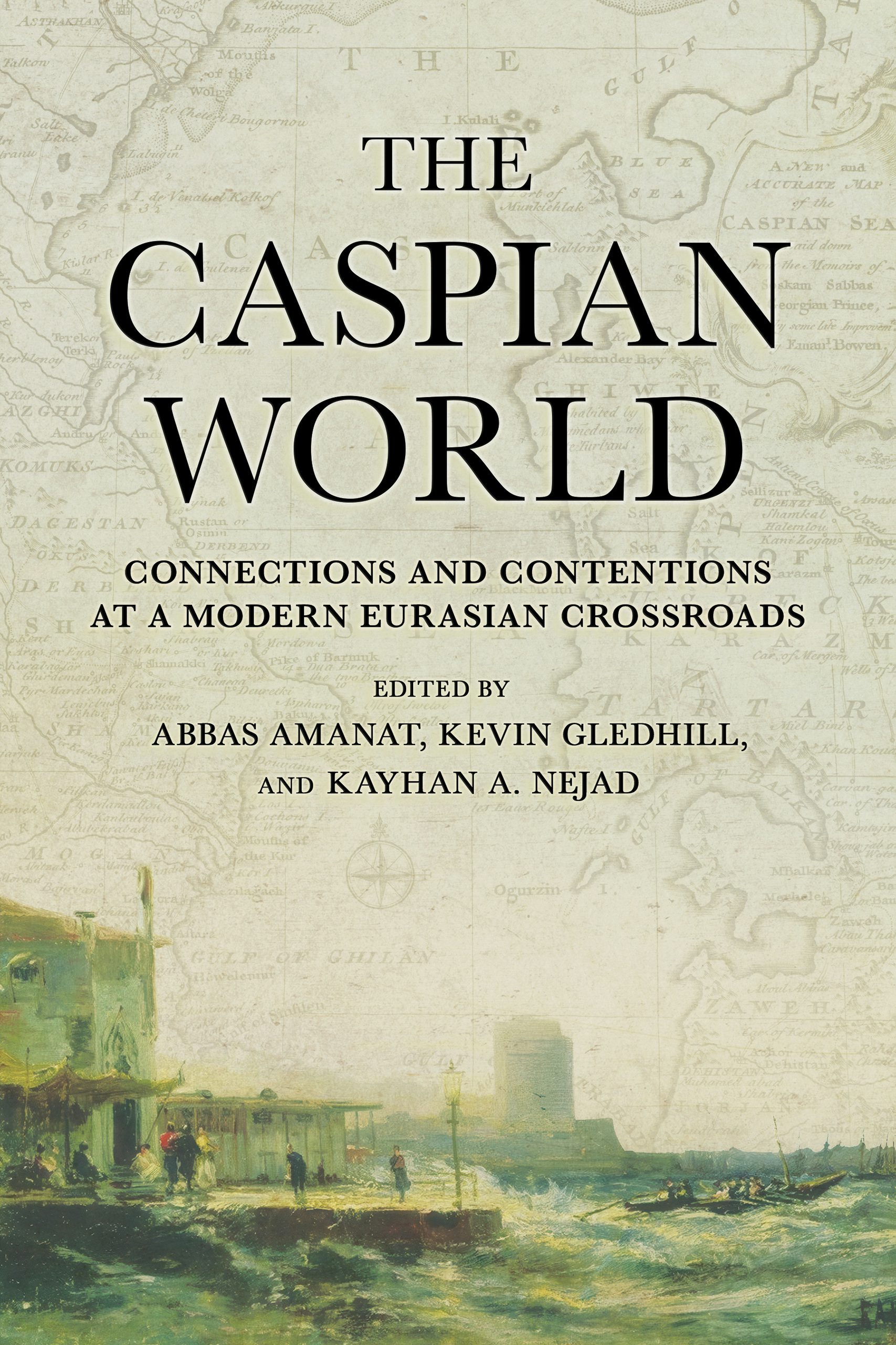 The Caspian World Edited by Abbas Amanat, Kevin Gledhill and