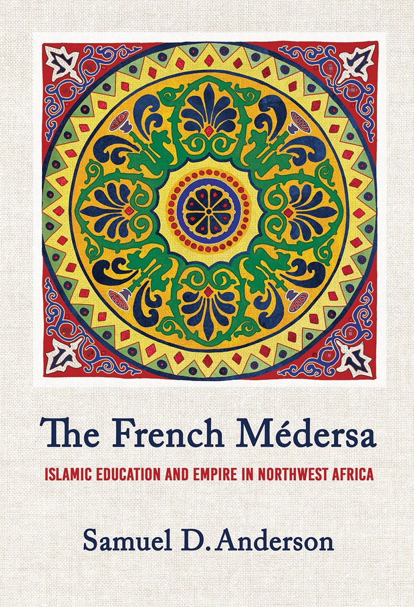 The French Médersa by Samuel D. Anderson | eBook | Cornell