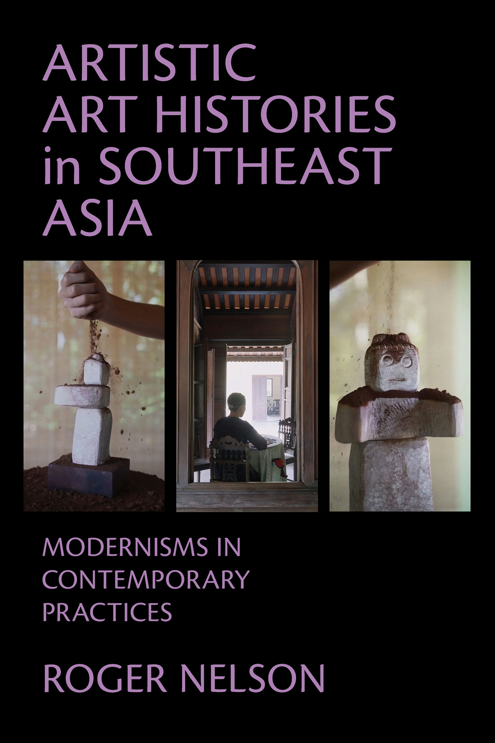 Artistic Art Histories in Southeast Asia by Roger Nelson