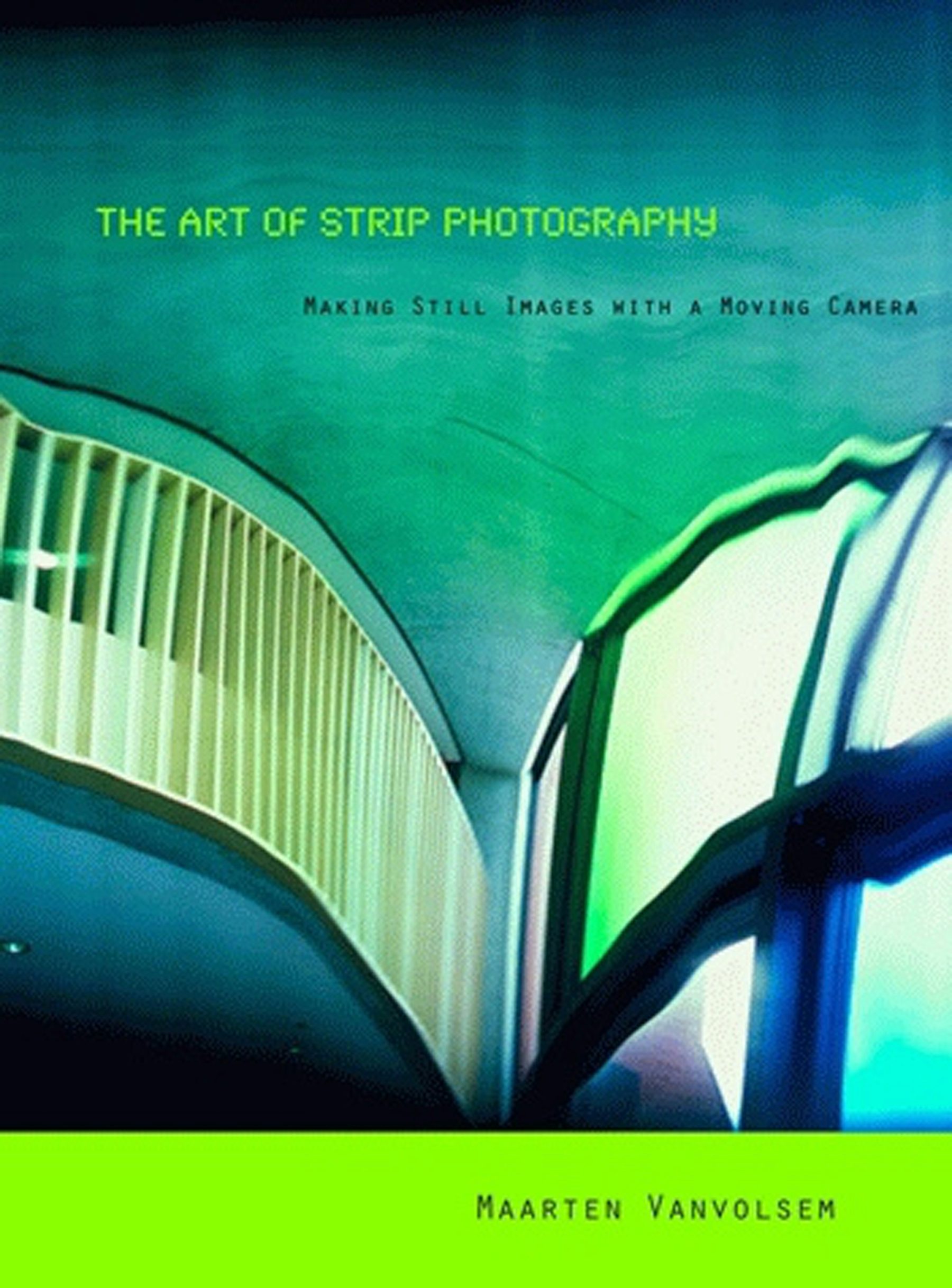The Art of Strip Photography by Maarten Vanvolsem | Paperback